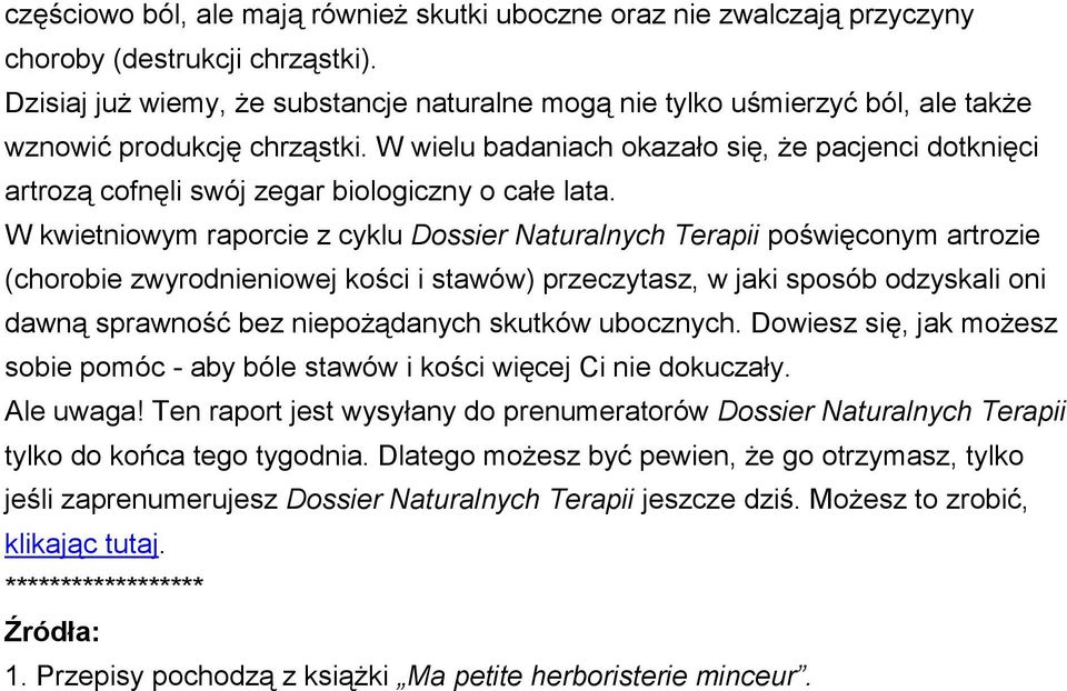 W wielu badaniach okazało się, że pacjenci dotknięci artrozą cofnęli swój zegar biologiczny o całe lata.