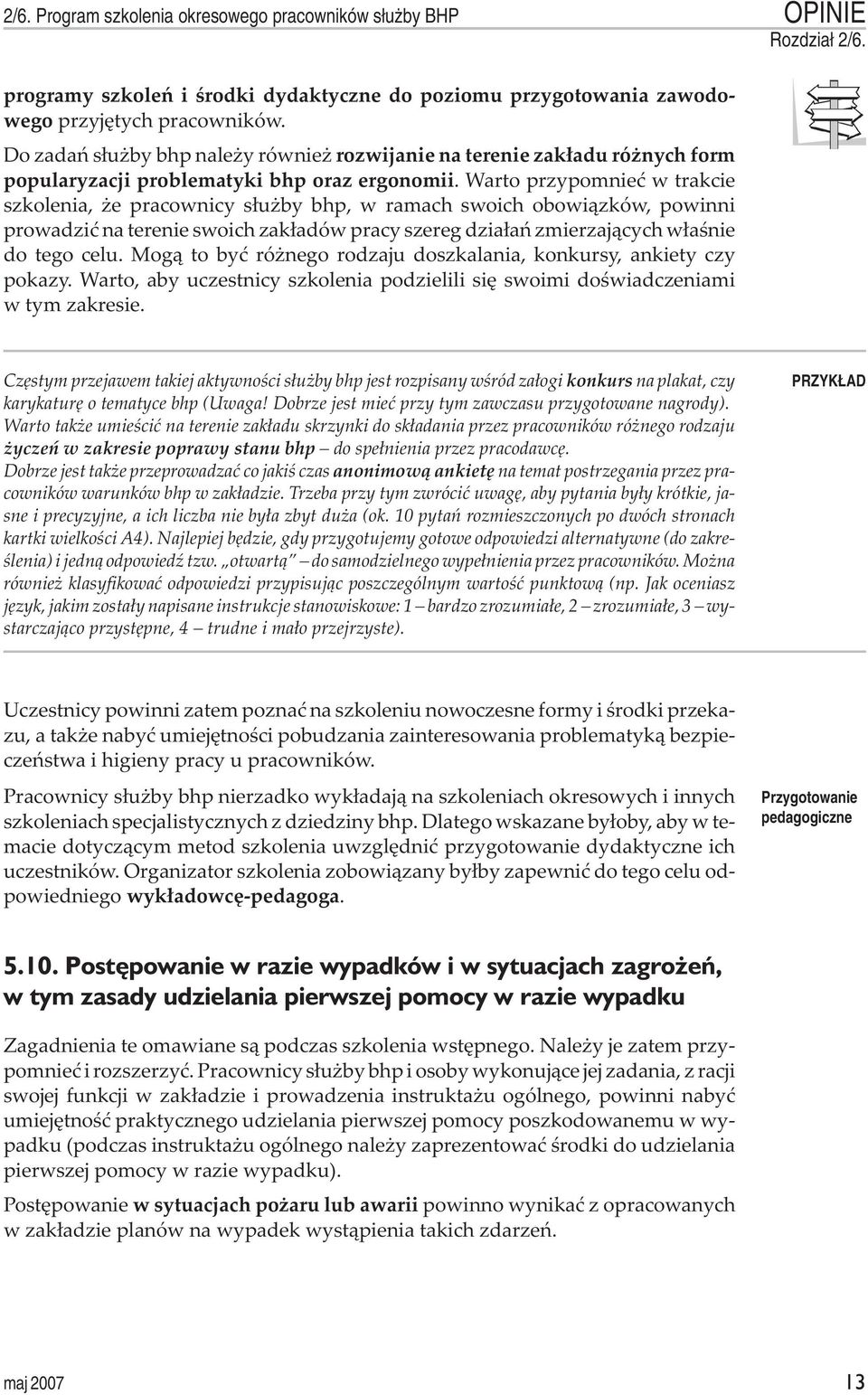 Warto przypomnieæ w trakcie szkolenia, e pracownicy s³u by bhp, w ramach swoich obowi¹zków, powinni prowadziæ na terenie swoich zak³adów pracy szereg dzia³añ zmierzaj¹cych w³aœnie do tego celu.