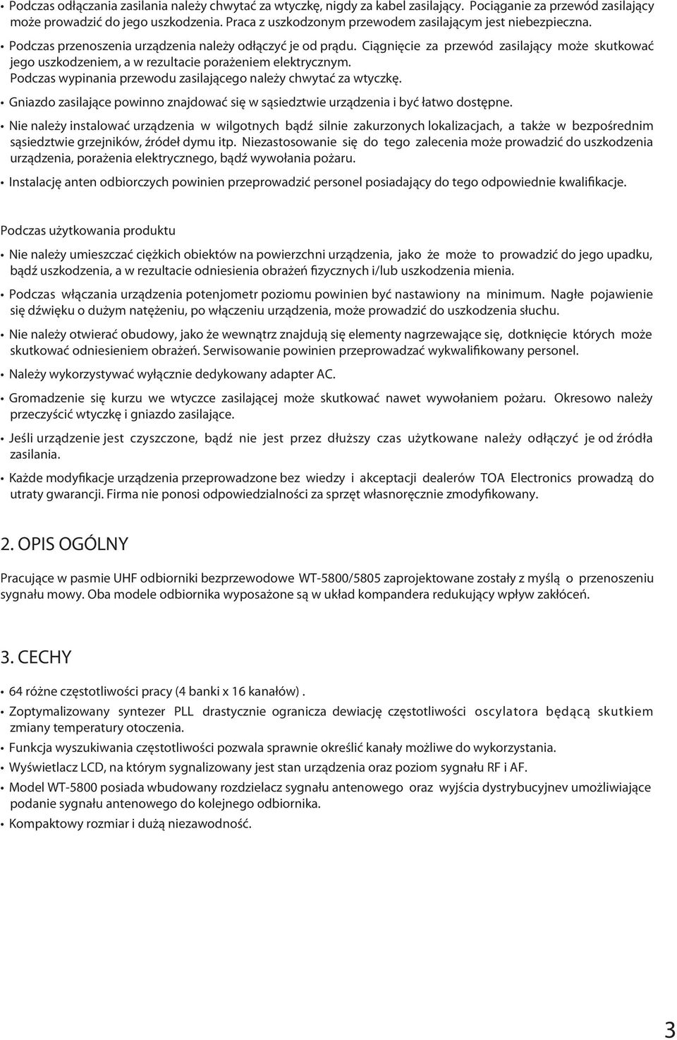 Ciągnięcie za przewód zasilający może skutkować jego uszkodzeniem, a w rezultacie porażeniem elektrycznym. Podczas wypinania przewodu zasilającego należy chwytać za wtyczkę.