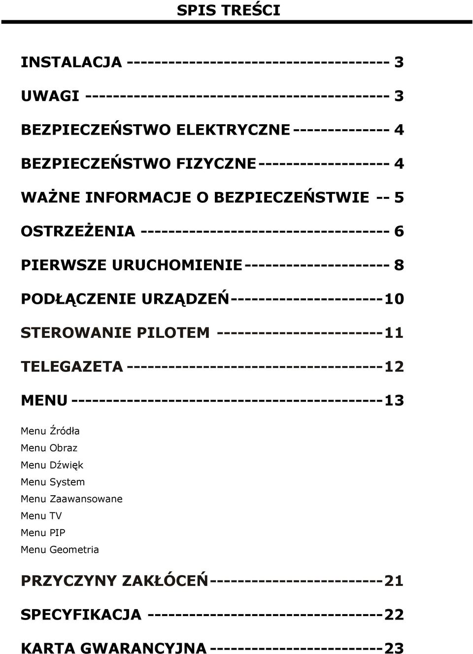 URZĄDZEŃ----------------------10 STEROWANIE PILOTEM ------------------------11 TELEGAZETA -------------------------------------12 MENU ---------------------------------------------13 Menu