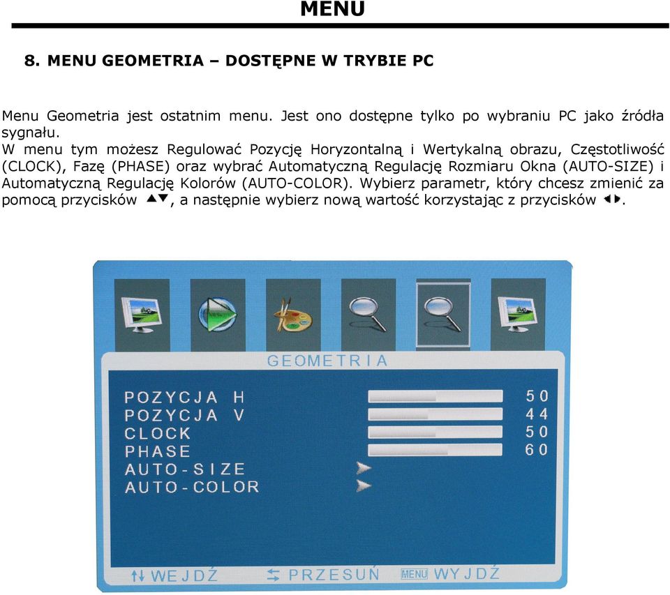 W menu tym możesz Regulować Pozycję Horyzontalną i Wertykalną obrazu, Częstotliwość (CLOCK), Fazę (PHASE) oraz wybrać