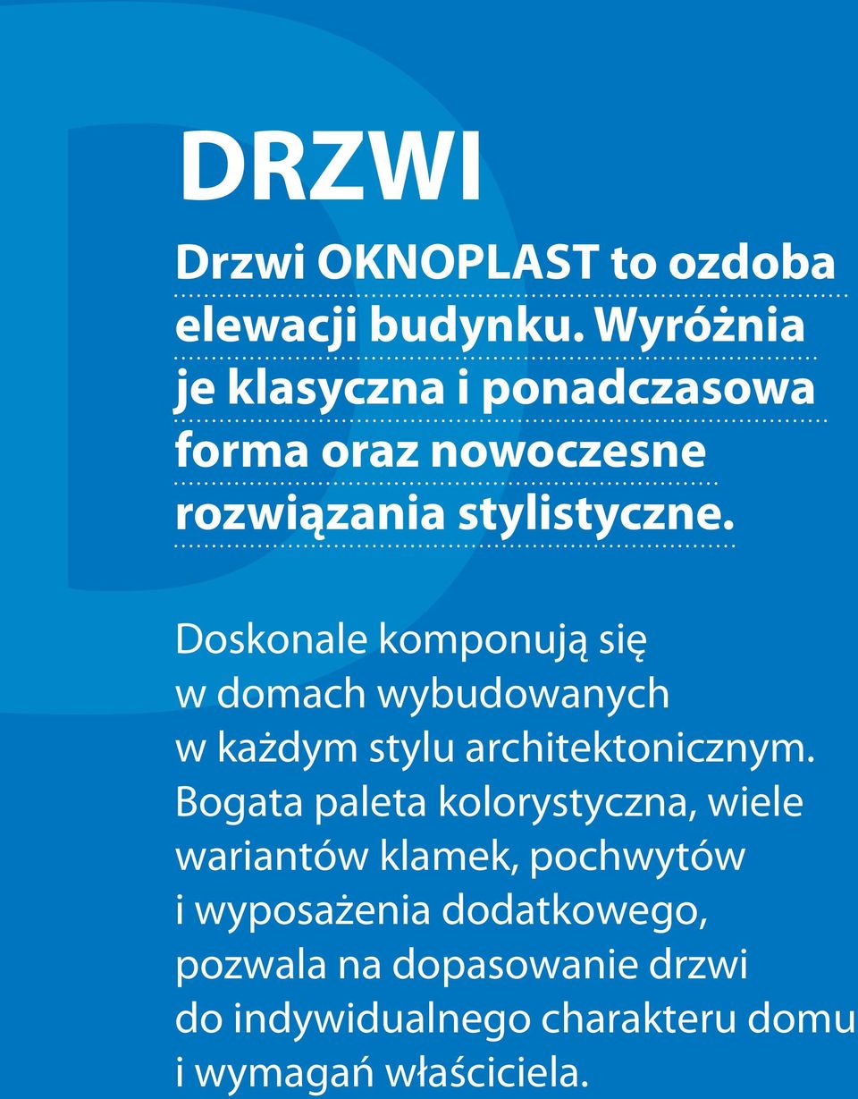 Doskonale komponują się w domach wybudowanych w każdym stylu architektonicznym.