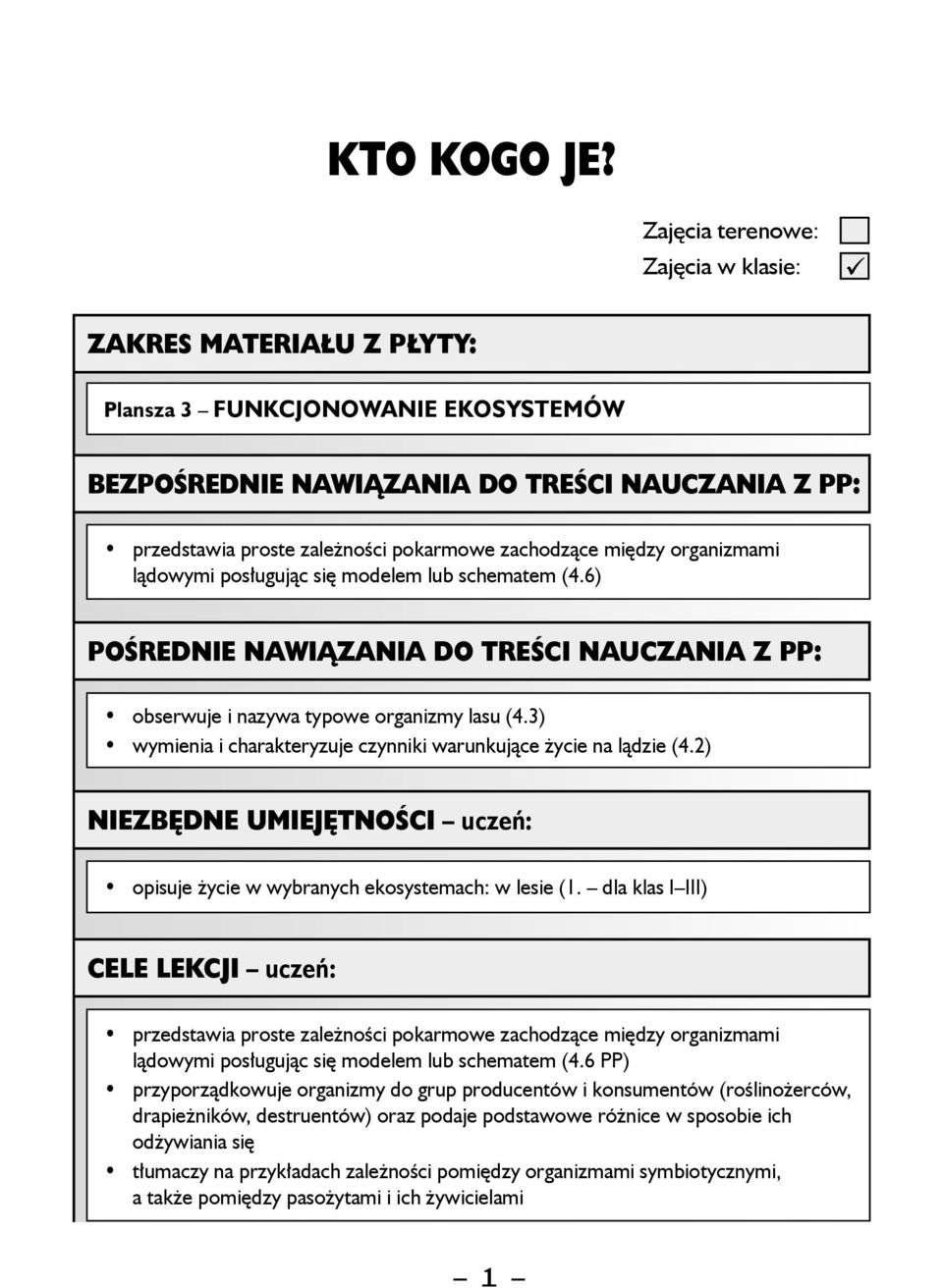 między organizmami lądowymi posługując się modelem lub schematem (4.6) Pośrednie nawiązania do treści nauczania z PP: obserwuje i nazywa typowe organizmy lasu (4.