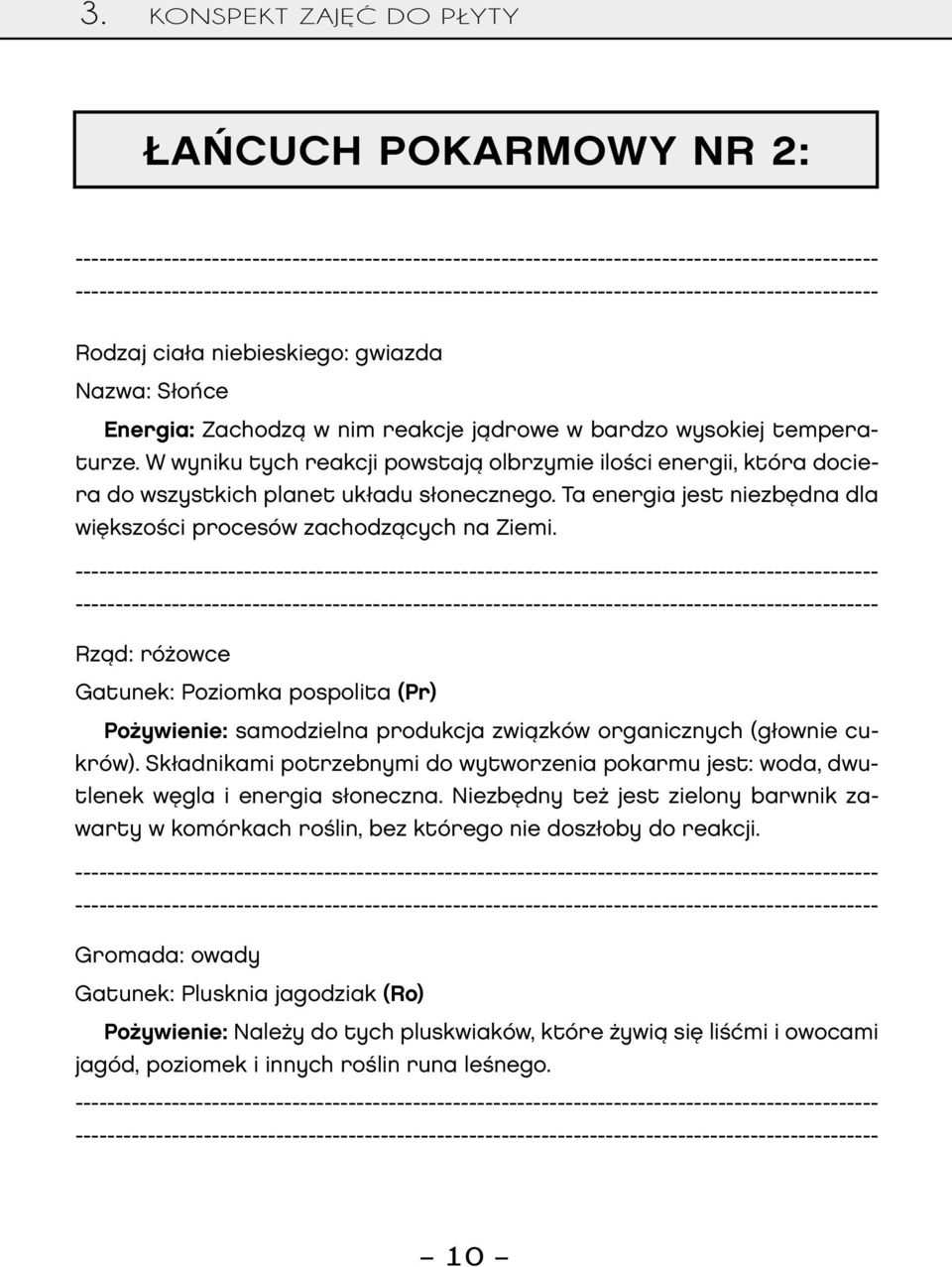 Rząd: różowce Gatunek: Poziomka pospolita (Pr) Pożywienie: samodzielna produkcja związków organicznych (głownie cukrów).