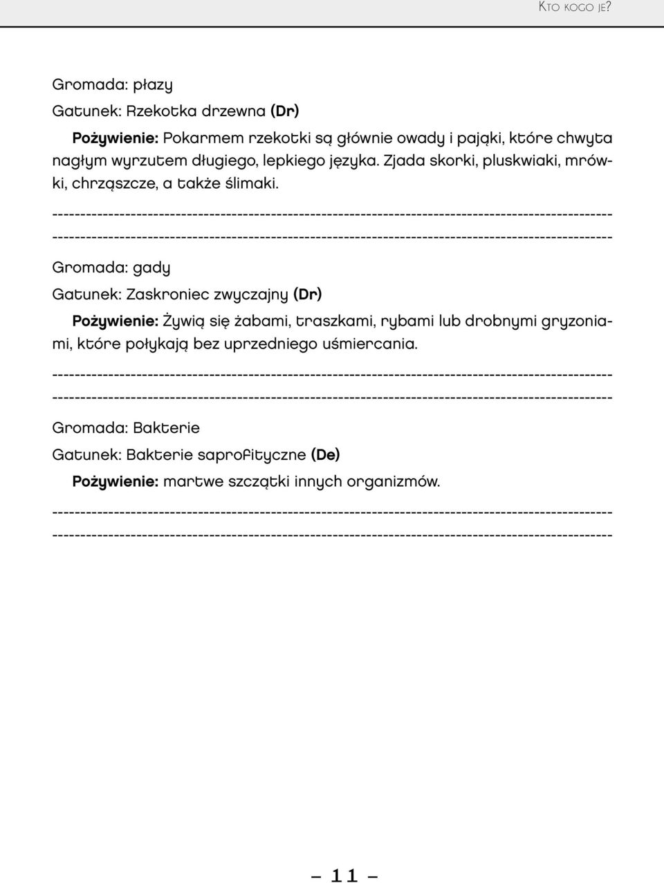 Gromada: gady Gatunek: Zaskroniec zwyczajny (Dr) Pożywienie: Żywią się żabami, traszkami, rybami lub drobnymi gryzoniami,