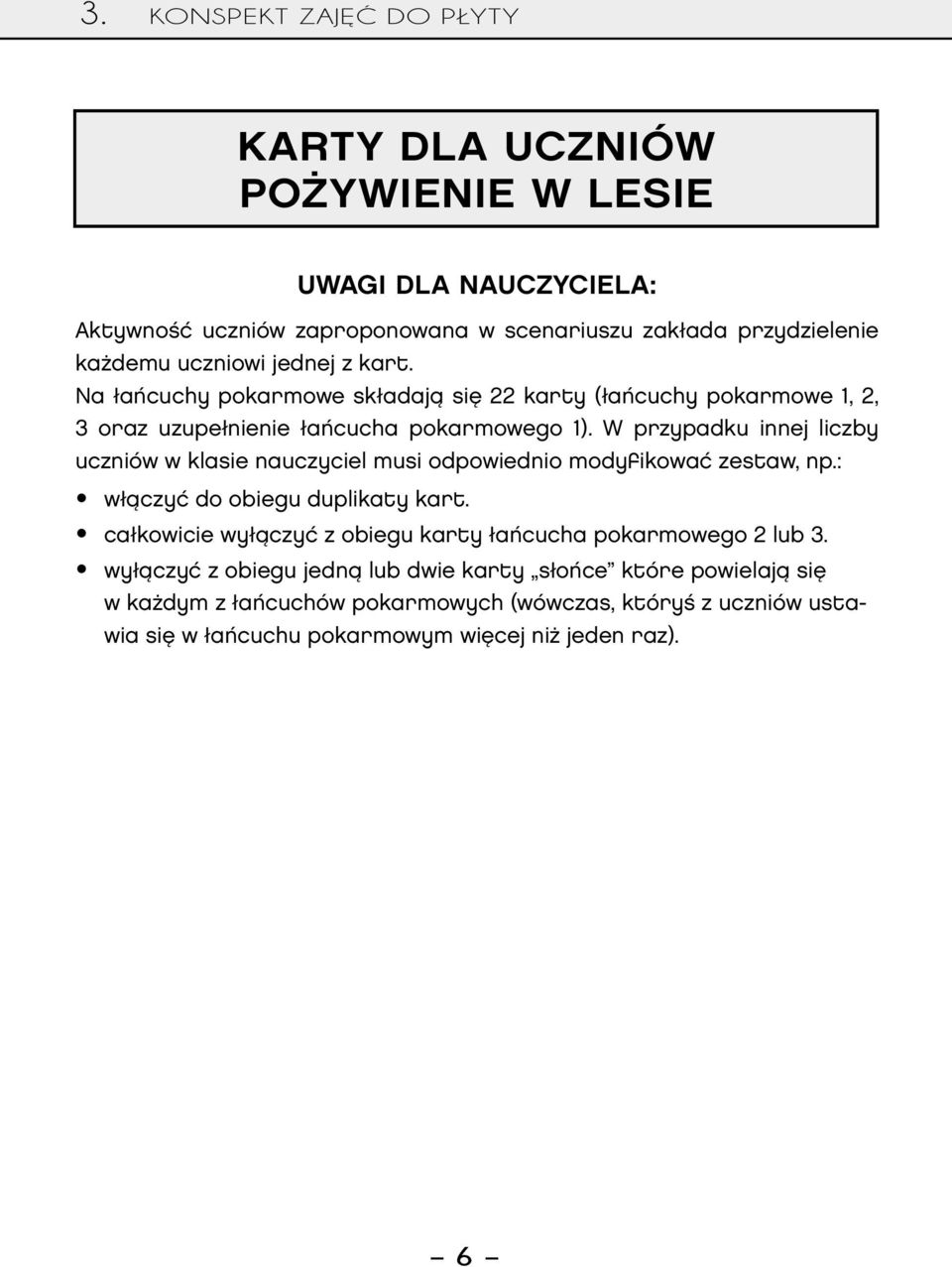 W przypadku innej liczby uczniów w klasie nauczyciel musi odpowiednio modyfikować zestaw, np.: włączyć do obiegu duplikaty kart.