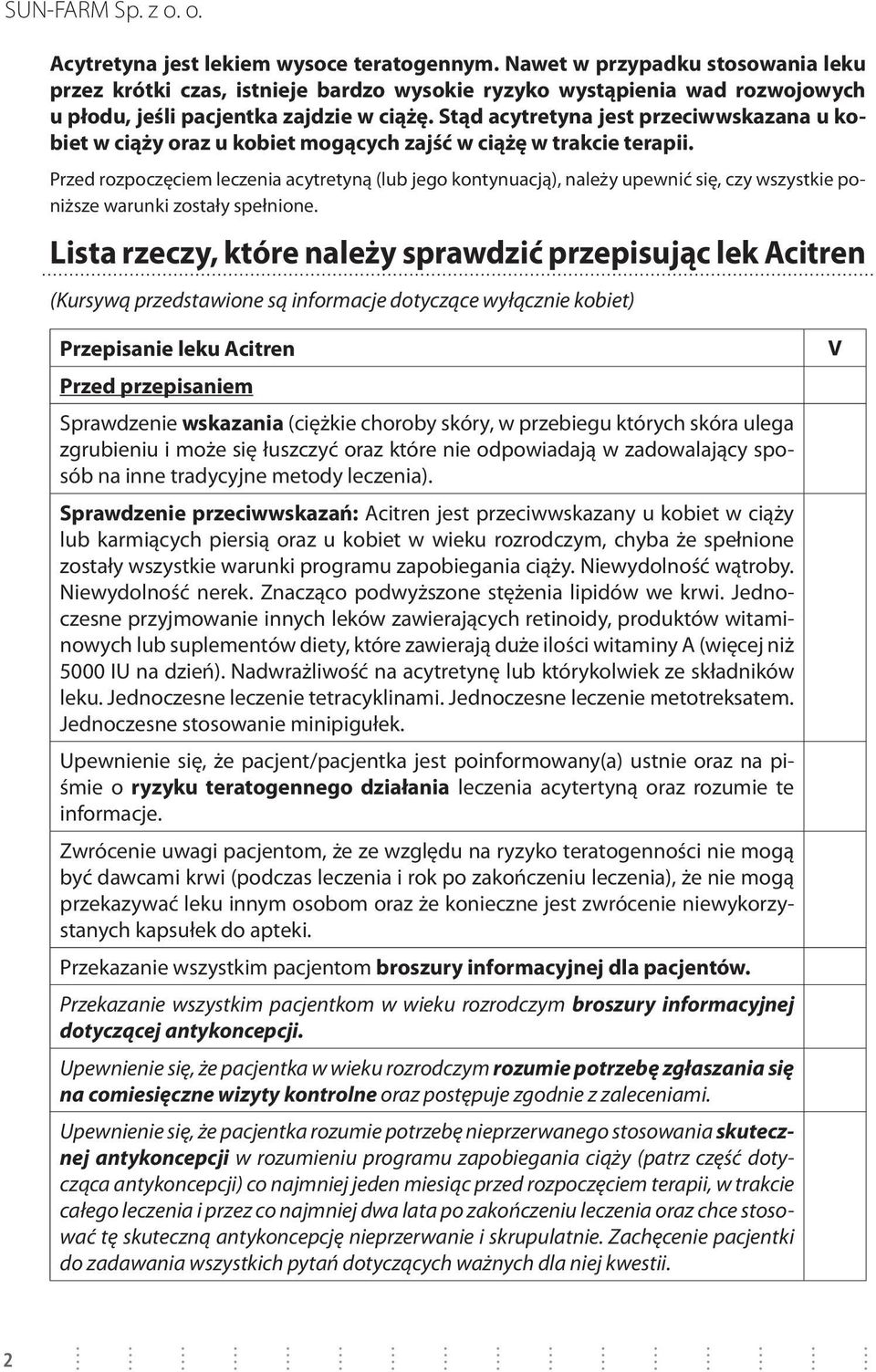 Przed rozpoczęciem leczenia acytretyną (lub jego kontynuacją), należy upewnić się, czy wszystkie poniższe warunki zostały spełnione.