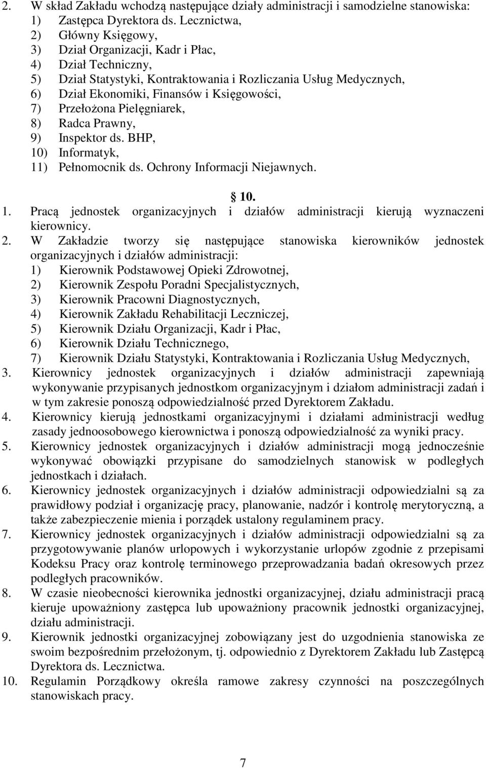 7) Przełożona Pielęgniarek, 8) Radca Prawny, 9) Inspektor ds. BHP, 10) Informatyk, 11) Pełnomocnik ds. Ochrony Informacji Niejawnych. 10. 1. Pracą jednostek organizacyjnych i działów administracji kierują wyznaczeni kierownicy.