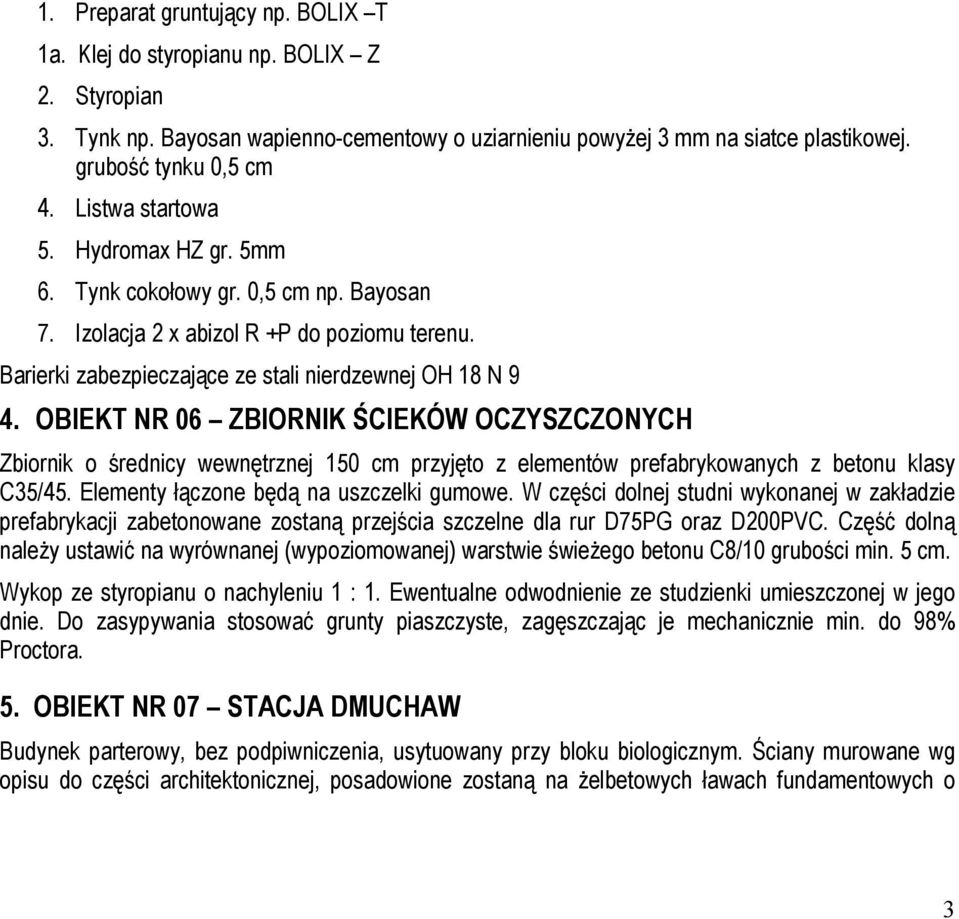 OBIEKT NR 06 ZBIORNIK ŚCIEKÓW OCZYSZCZONYCH Zbiornik o średnicy wewnętrznej 150 cm przyjęto z elementów prefabrykowanych z betonu klasy C35/45. Elementy łączone będą na uszczelki gumowe.