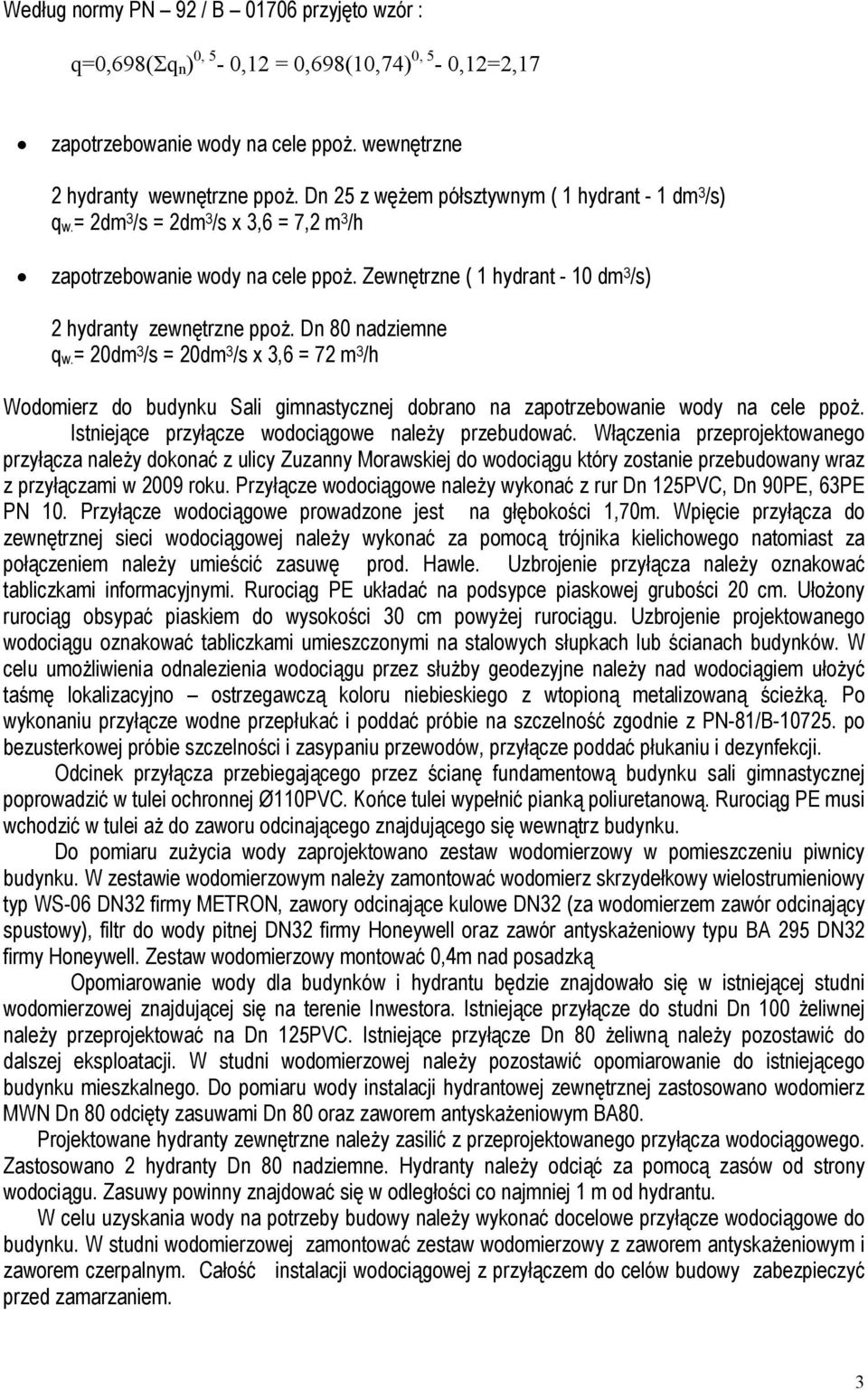 Dn 80 nadziemne q w. = 20dm 3 /s = 20dm 3 /s x 3,6 = 72 m 3 /h Wodomierz do budynku Sali gimnastycznej dobrano na zapotrzebowanie wody na cele ppoż.