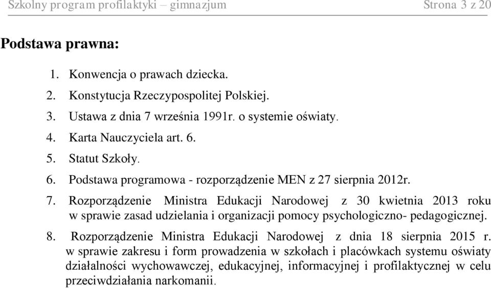 Rozporządzenie Ministra Edukacji Narodowej z 30 kwietnia 2013 roku w sprawie zasad udzielania i organizacji pomocy psychologiczno- pedagogicznej. 8.