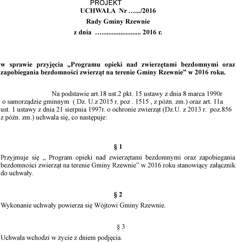 15 ustawy z dnia 8 marca 1990r o samorządzie gminnym ( Dz. U.z 2015 r. poz. 1515, z póżn. zm.) oraz art. 11a ust. 1 ustawy z dnia 21 sierpnia 1997r. o ochronie zwierząt (Dz.U. z 2013 r.