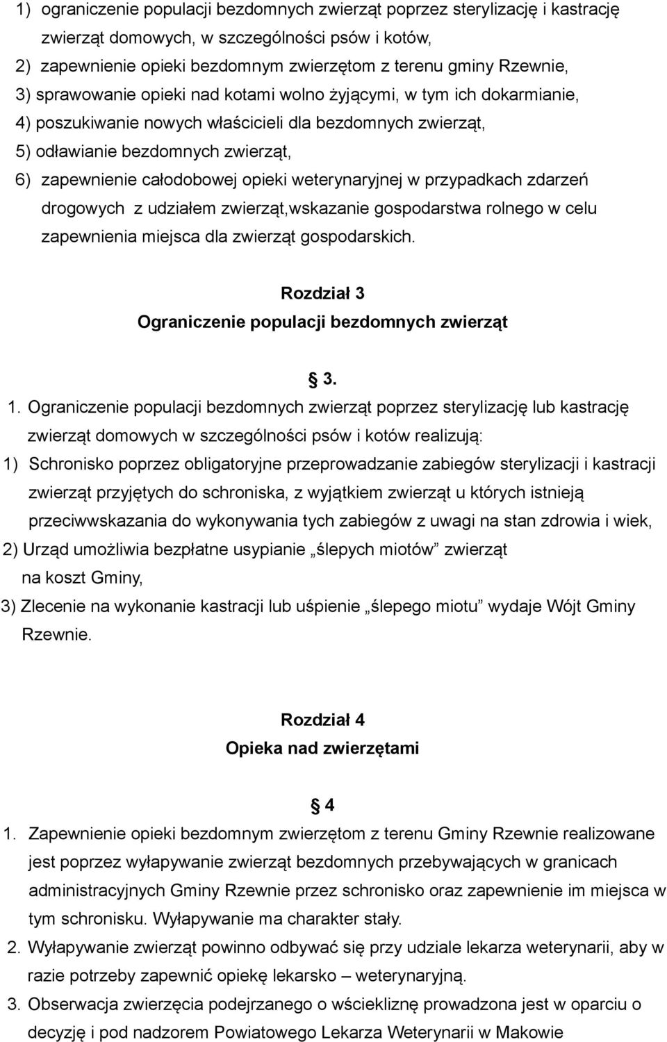 weterynaryjnej w przypadkach zdarzeń drogowych z udziałem zwierząt,wskazanie gospodarstwa rolnego w celu zapewnienia miejsca dla zwierząt gospodarskich.