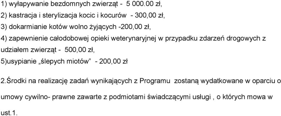 zapewnienie całodobowej opieki weterynaryjnej w przypadku zdarzeń drogowych z udziałem zwierząt - 500,00 zł,