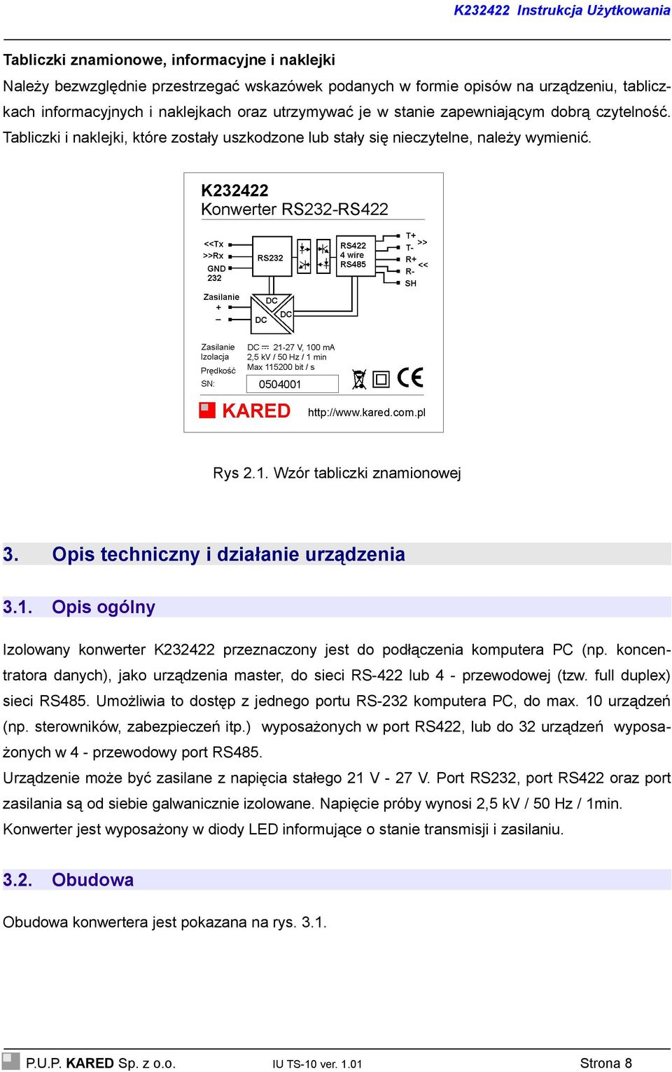 Opis techniczny i działanie urządzenia 3.1. Opis ogólny Izolowany konwerter K232422 przeznaczony jest do podłączenia komputera PC (np.