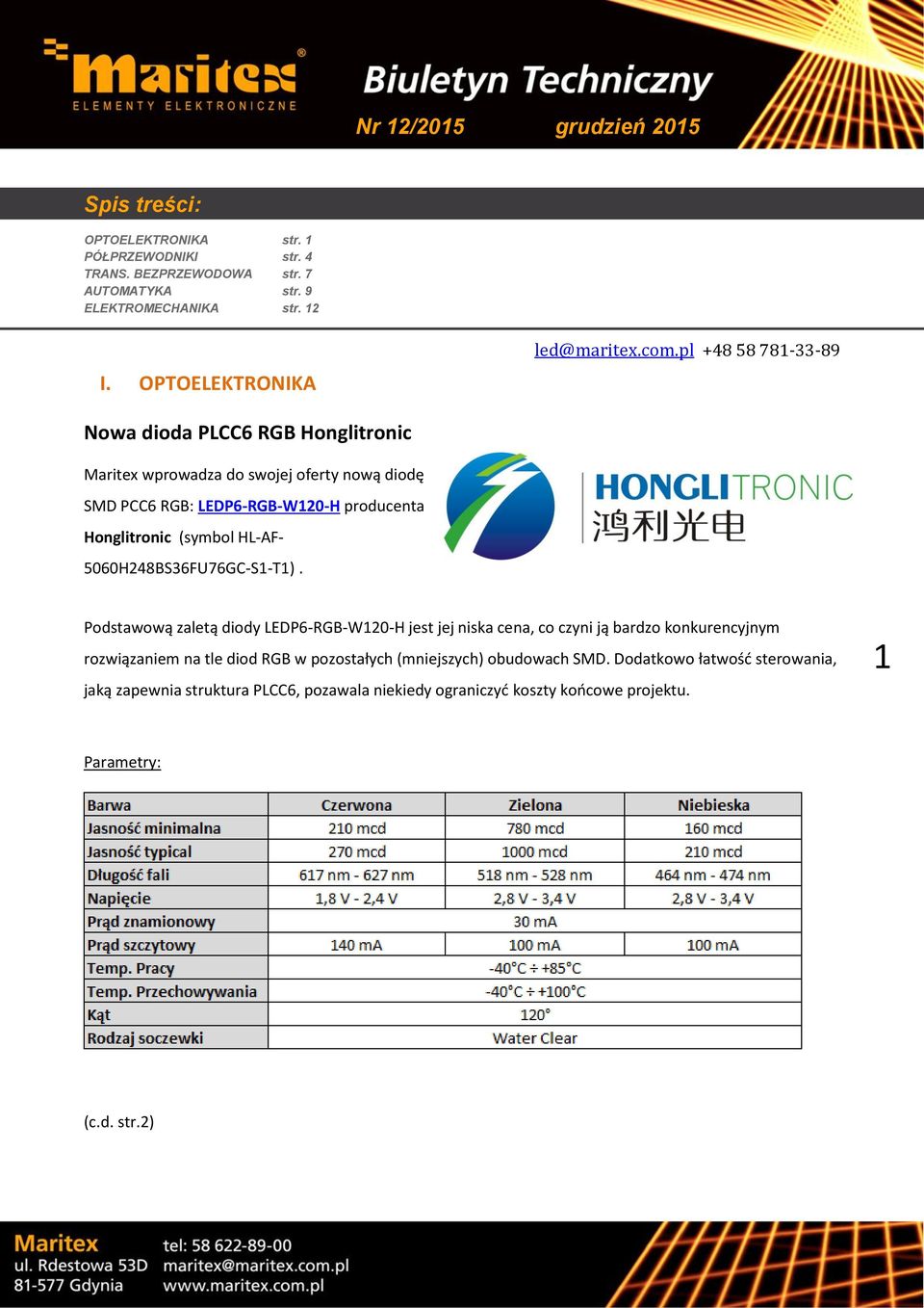 pl +48 58 781-33-89 Nowa dioda PLCC6 RGB Honglitronic Maritex wprowadza do swojej oferty nową diodę SMD PCC6 RGB: LEDP6-RGB-W120-H producenta Honglitronic (symbol HL-AF-