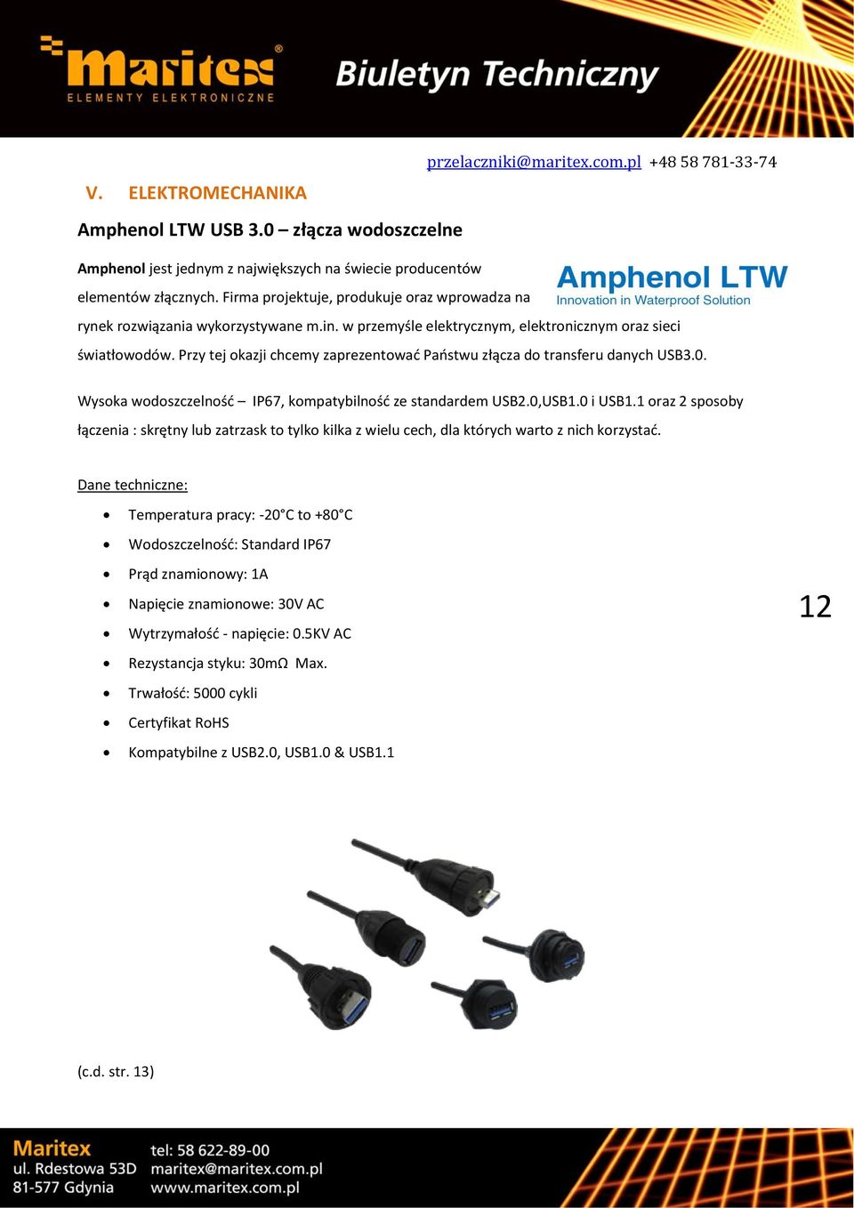 Przy tej okazji chcemy zaprezentować Państwu złącza do transferu danych USB3.0. Wysoka wodoszczelność IP67, kompatybilność ze standardem USB2.0,USB1.0 i USB1.