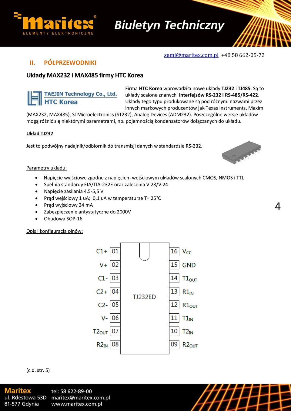 Układy tego typu produkowane są pod różnymi nazwami przez innych markowych producentów jak Texas Instruments, Maxim (MAX232, MAX485), STMicroelectronics (ST232), Analog Devices (ADM232).