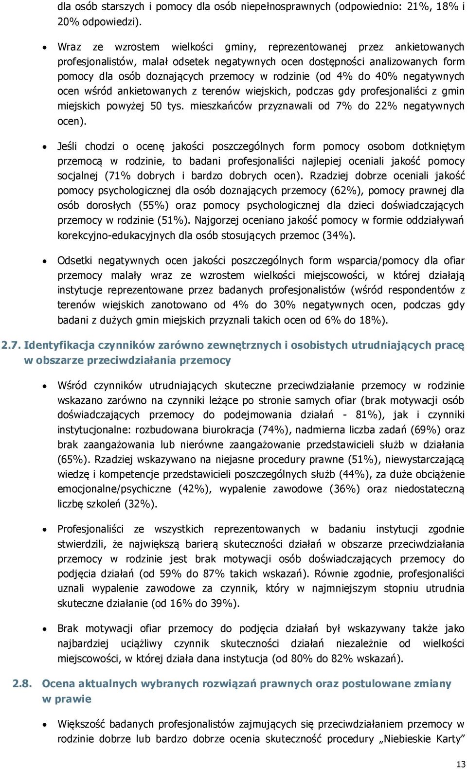 (od do 4 negatywnych ocen wśród ankietowanych z terenów wiejskich, podczas gdy profesjonaliści z gmin miejskich powyżej 50 tys. mieszkańców przyznawali od do 2 negatywnych ocen).