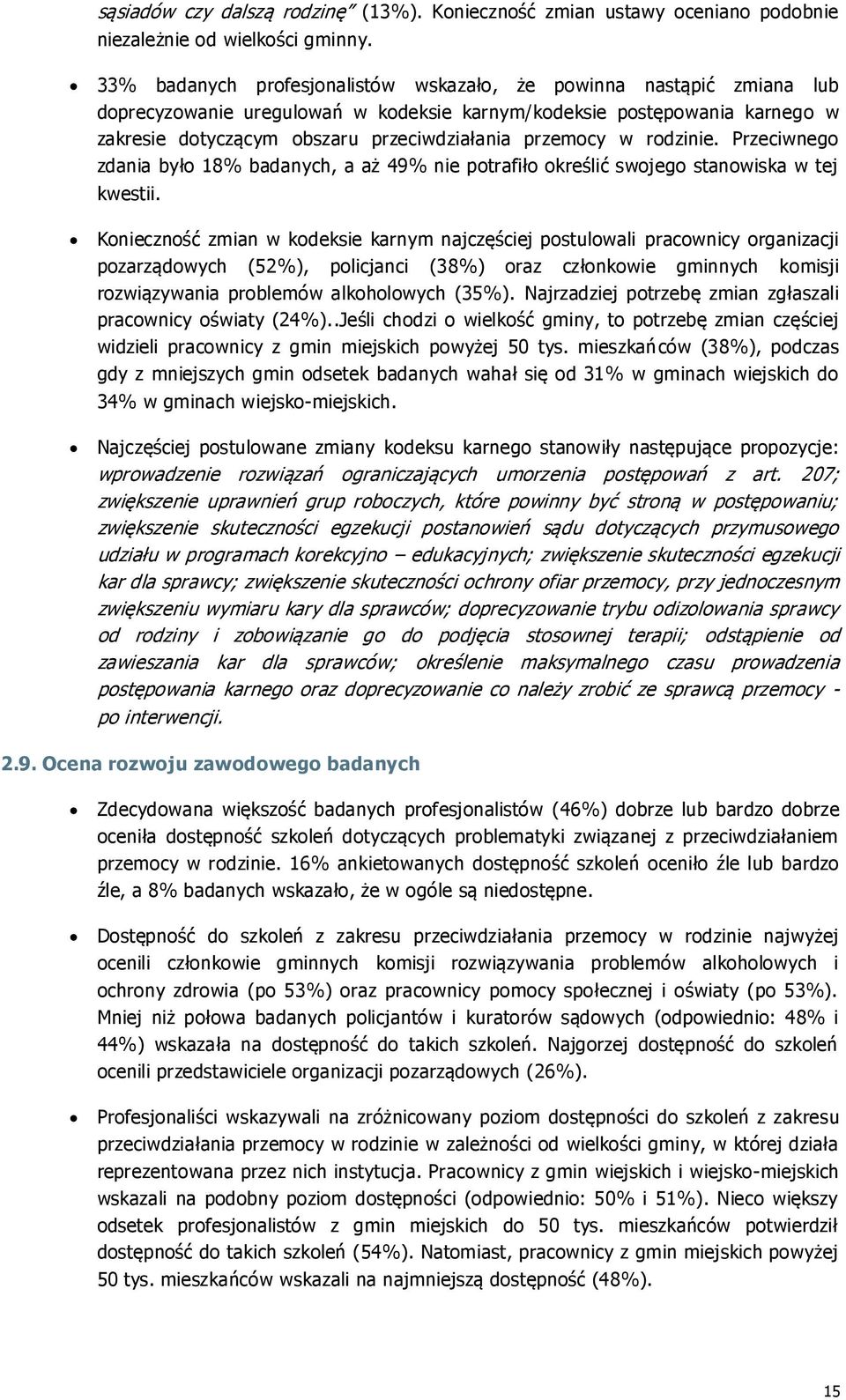 w rodzinie. Przeciwnego zdania było 18% badanych, a aż 49% nie potrafiło określić swojego stanowiska w tej kwestii.