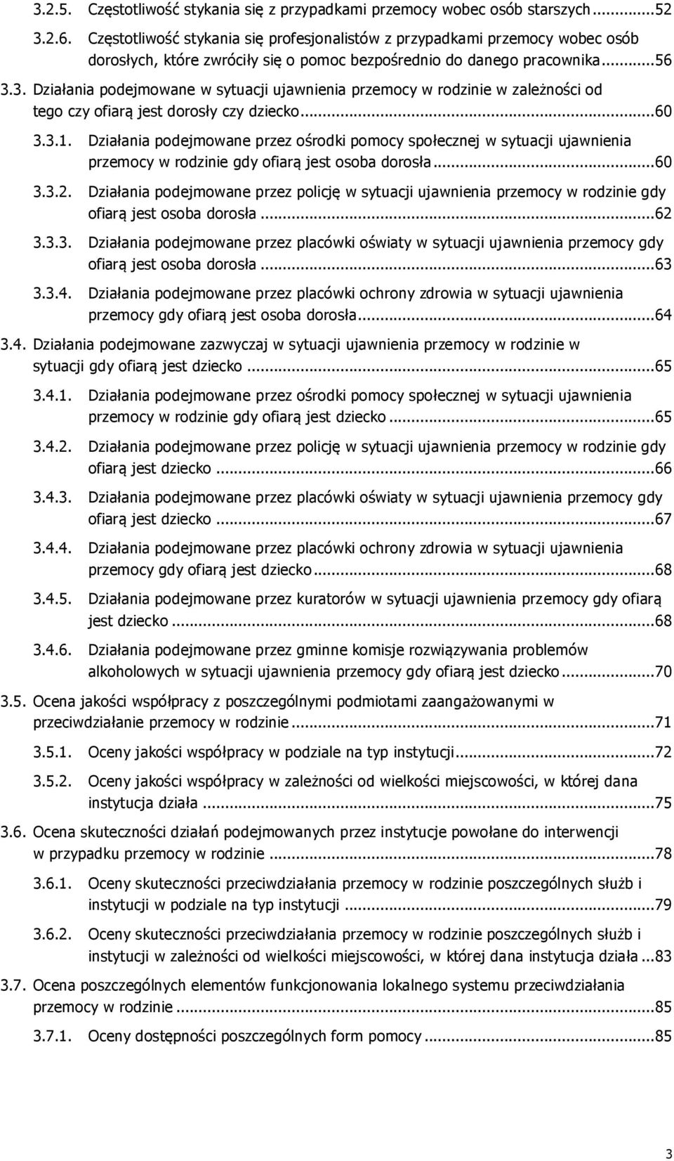 3. Działania podejmowane w sytuacji ujawnienia przemocy w rodzinie w zależności od tego czy ofiarą jest dorosły czy dziecko... 60 3.3.1.