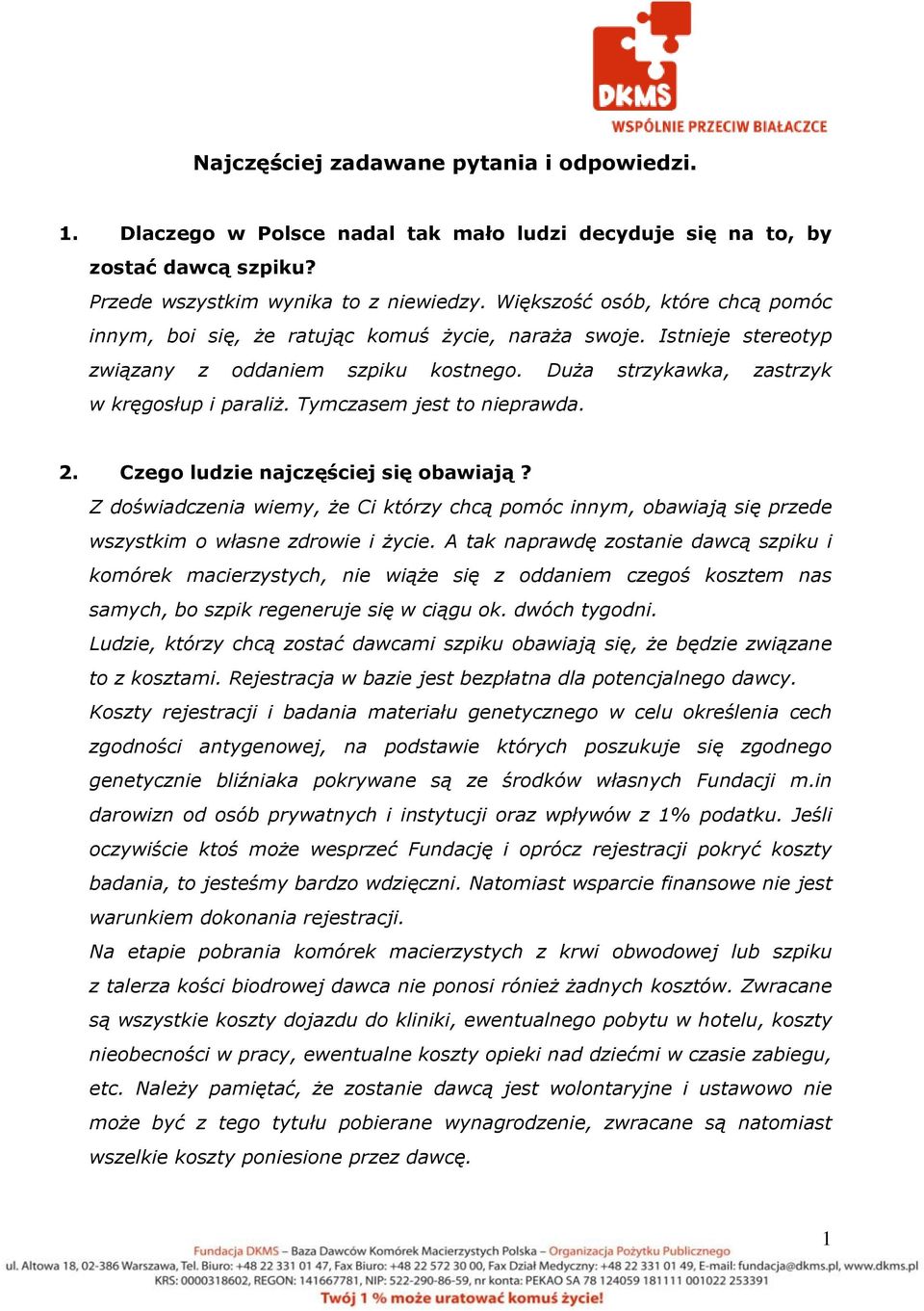 Tymczasem jest to nieprawda. 2. Czego ludzie najczęściej się obawiają? Z doświadczenia wiemy, że Ci którzy chcą pomóc innym, obawiają się przede wszystkim o własne zdrowie i życie.