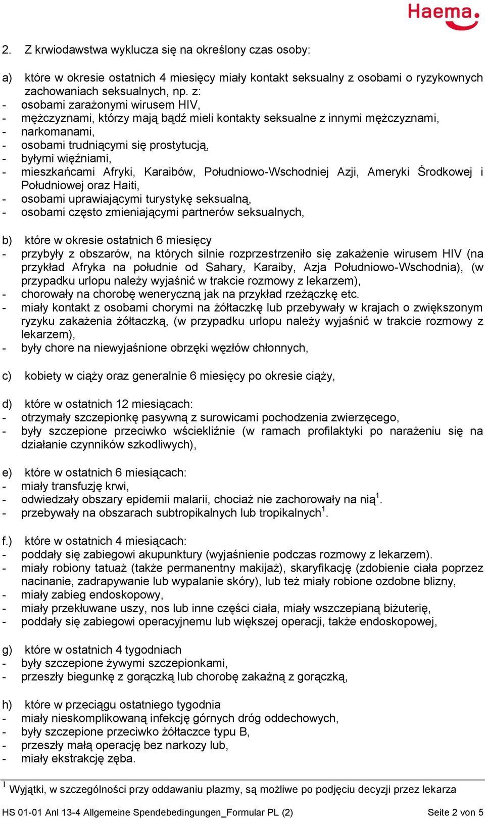 mieszkańcami Afryki, Karaibów, Południowo-Wschodniej Azji, Ameryki Środkowej i Południowej oraz Haiti, - osobami uprawiającymi turystykę seksualną, - osobami często zmieniającymi partnerów