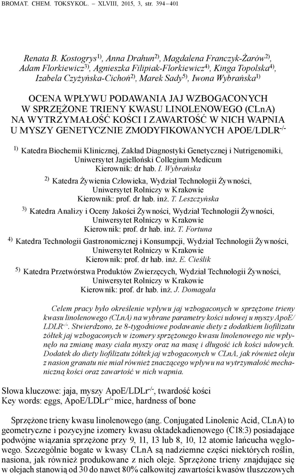 OCENA WPŁYWU PODAWANIA JAJ WZBOGACONYCH W SPRZĘŻONE TRIENY KWASU LINOLENOWEGO (CLnA) NA WYTRZYMAŁOŚĆ KOŚCI I ZAWARTOŚĆ W NICH WAPNIA U MYSZY GENETYCZNIE ZMODYFIKOWANYCH APOE/LDLR -/- 1) Katedra