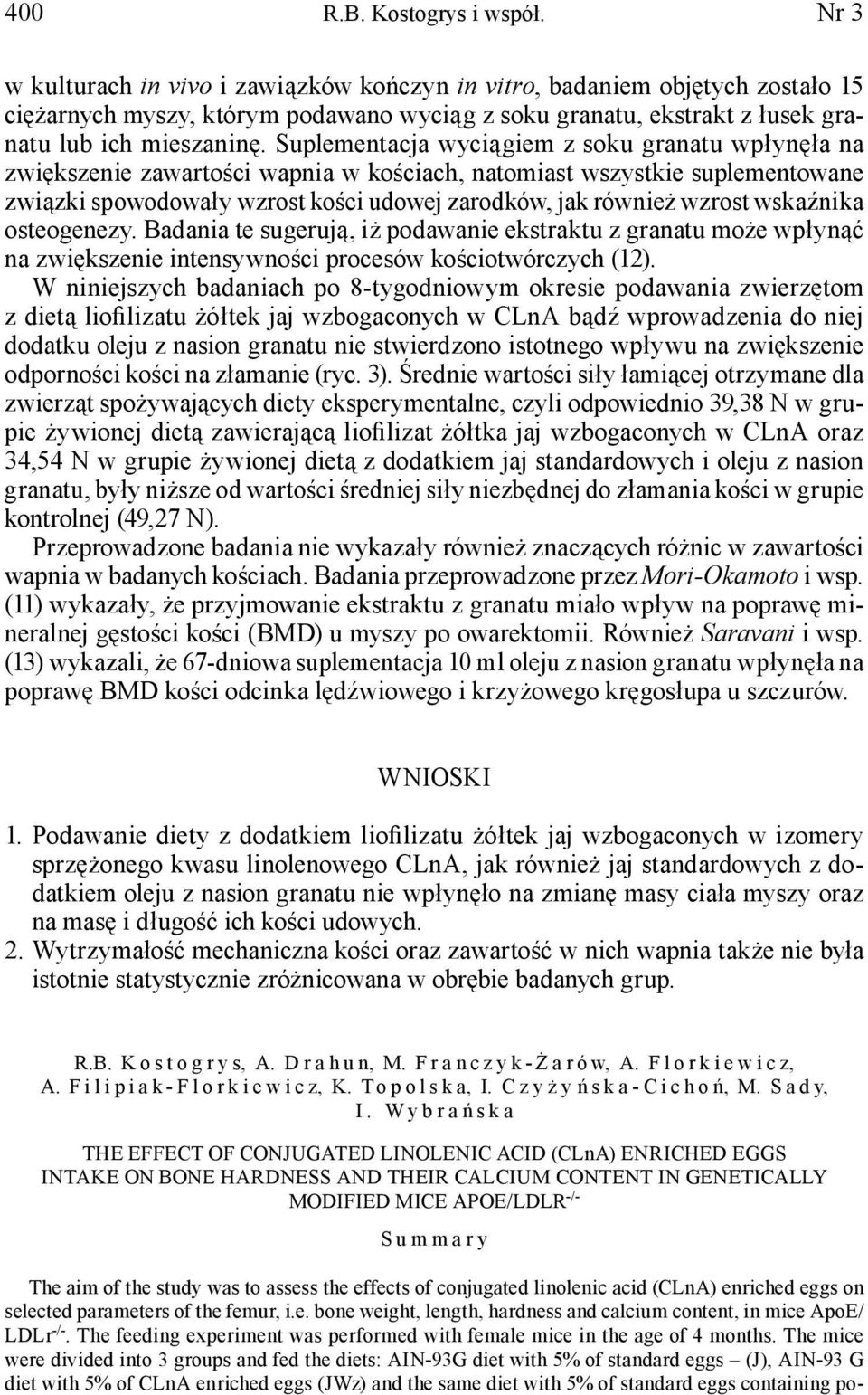 Suplementacja wyciągiem z soku granatu wpłynęła na zwiększenie zawartości wapnia w kościach, natomiast wszystkie suplementowane związki spowodowały wzrost kości udowej zarodków, jak również wzrost