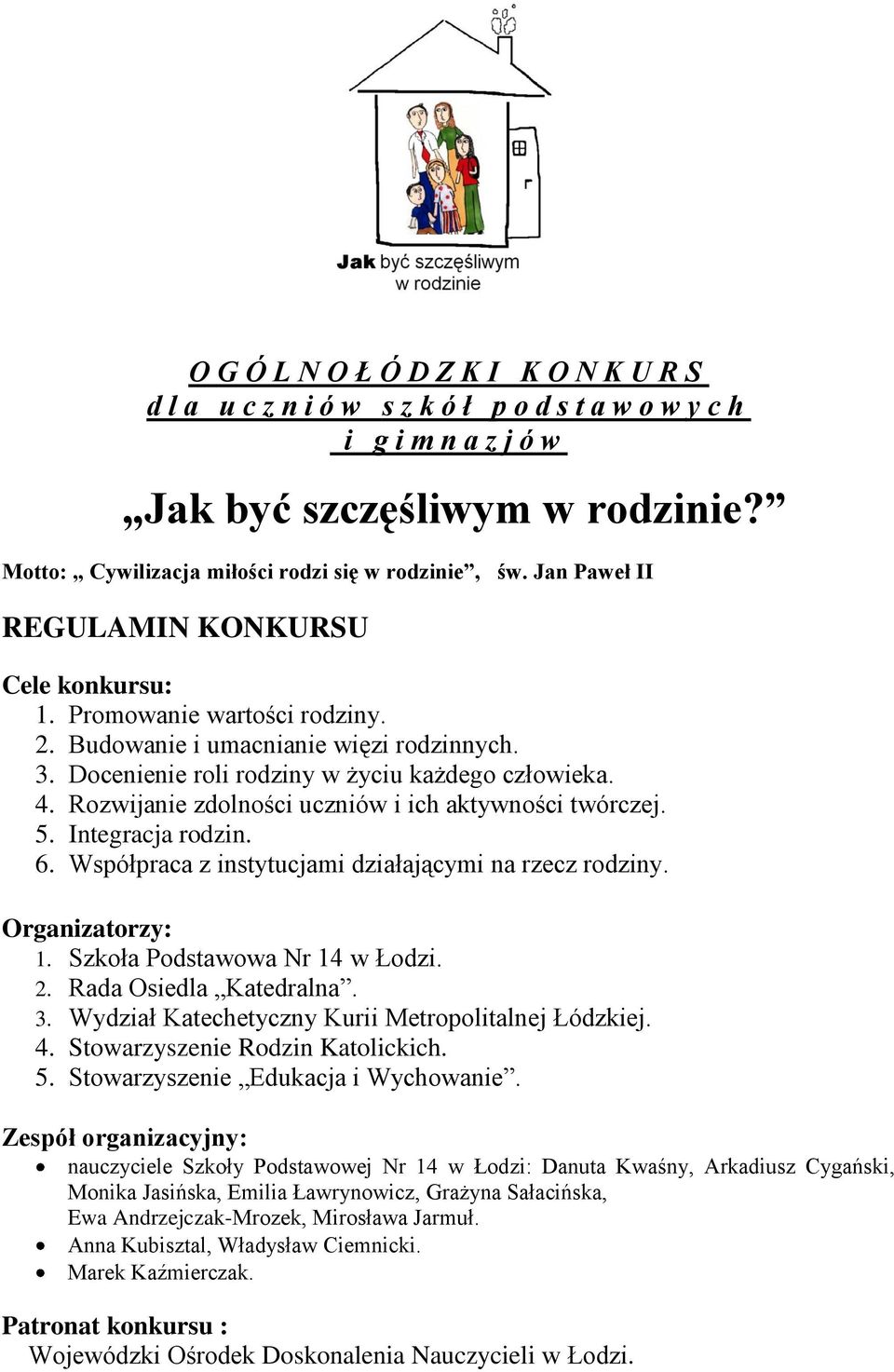 Rozwijanie zdolności uczniów i ich aktywności twórczej. 5. Integracja rodzin. 6. Współpraca z instytucjami działającymi na rzecz rodziny. Organizatorzy: 1. Szkoła Podstawowa Nr 14 w Łodzi. 2.