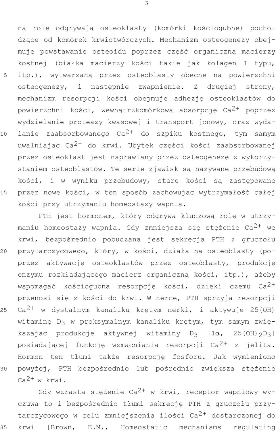 ), wytwarzaną przez osteoblasty obecne na powierzchni osteogenezy, i następnie zwapnienie.