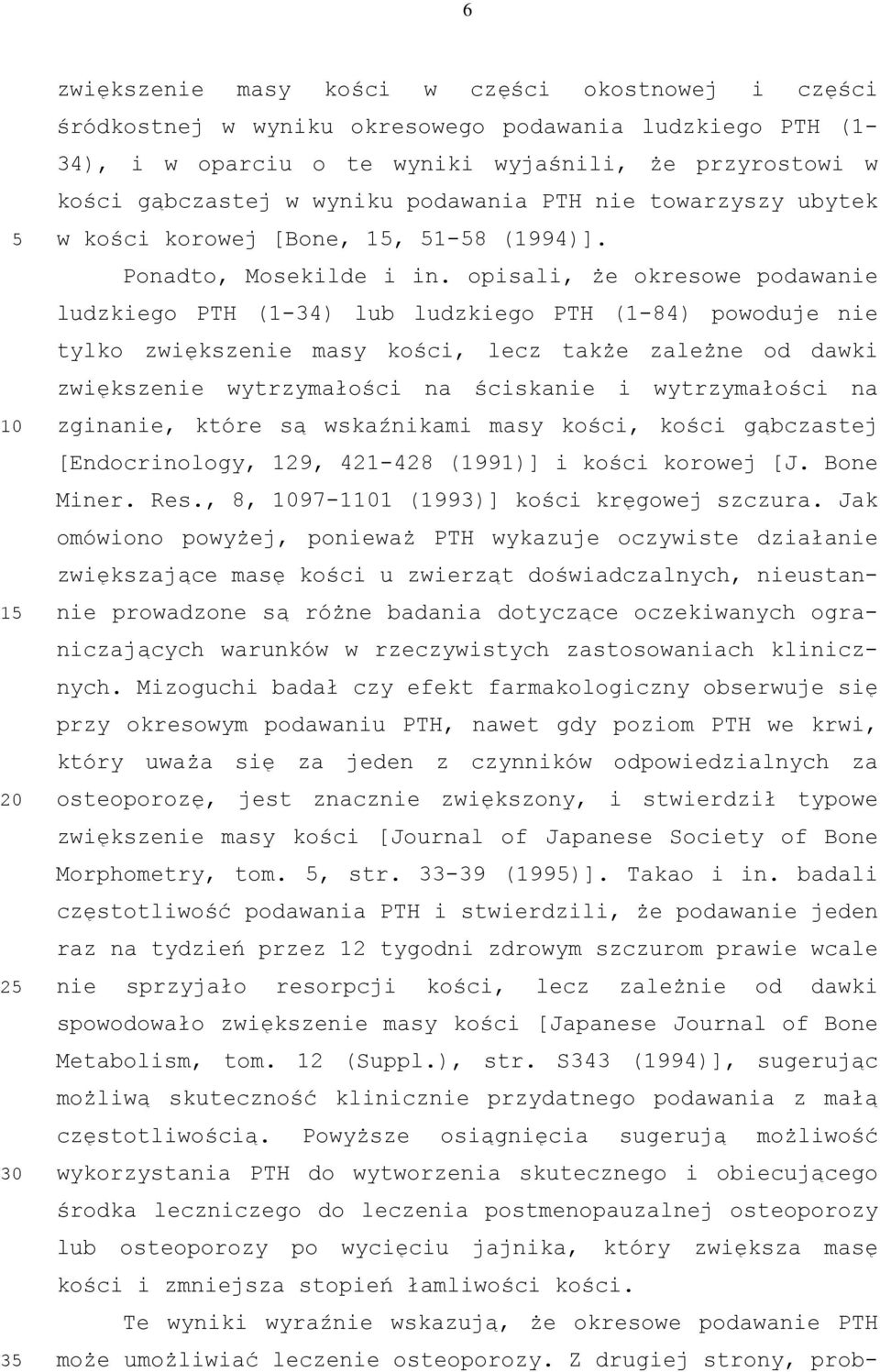 opisali, że okresowe podawanie ludzkiego PT (1-34) lub ludzkiego PT (1-84) powoduje nie tylko zwiększenie masy kości, lecz także zależne od dawki zwiększenie wytrzymałości na ściskanie i