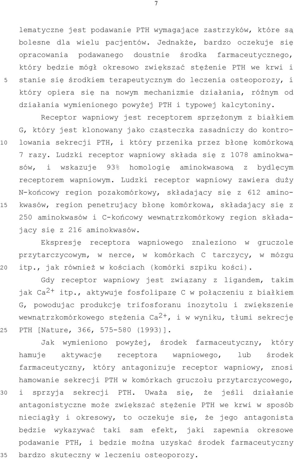 osteoporozy, i który opiera się na nowym mechanizmie działania, różnym od działania wymienionego powyżej PT i typowej kalcytoniny.