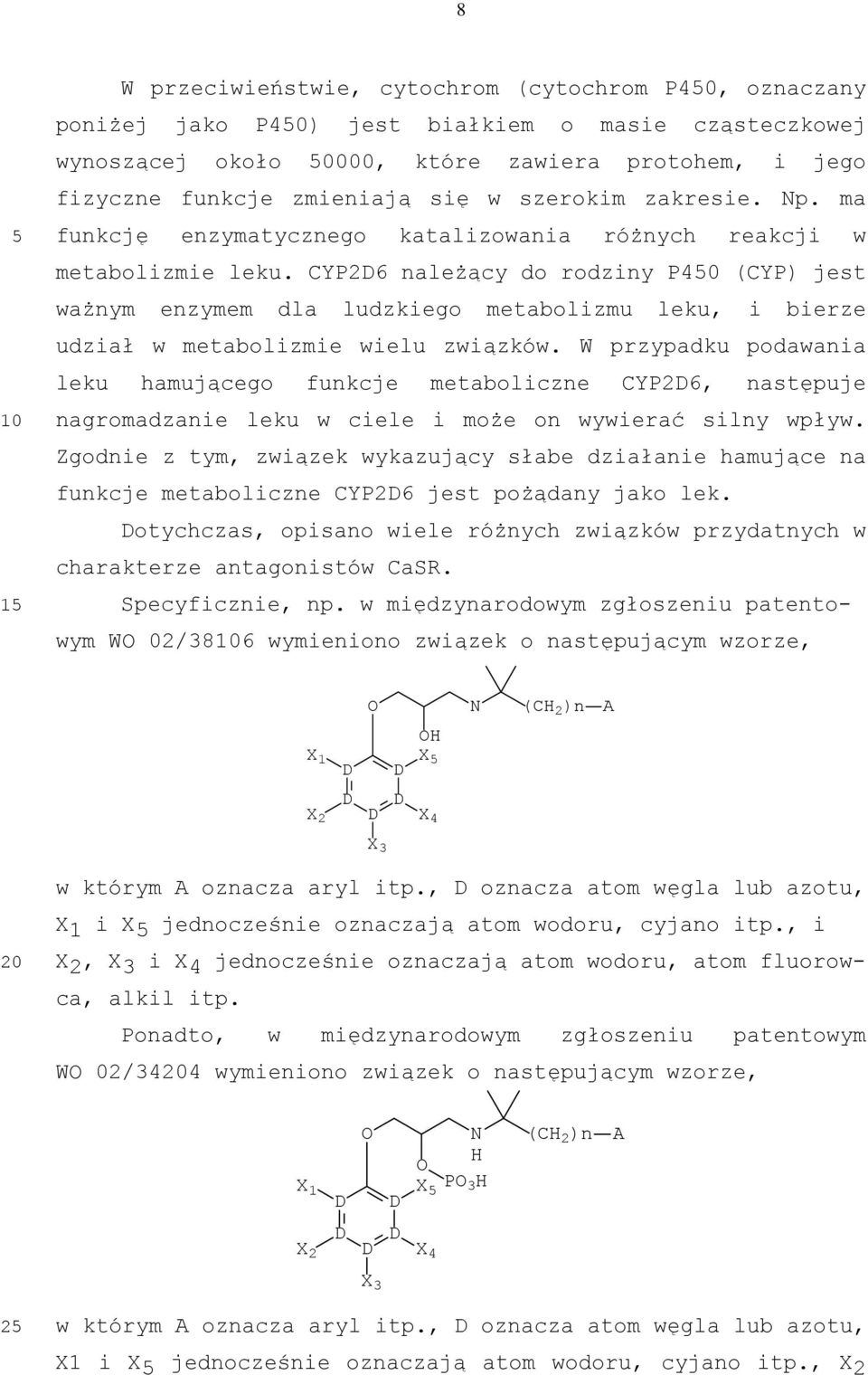 CYP2D6 należący do rodziny P40 (CYP) jest ważnym enzymem dla ludzkiego metabolizmu leku, i bierze udział w metabolizmie wielu związków.