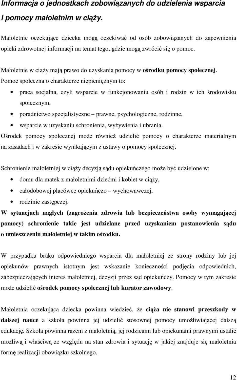 Małoletnie w ciąŝy mają prawo do uzyskania pomocy w ośrodku pomocy społecznej.