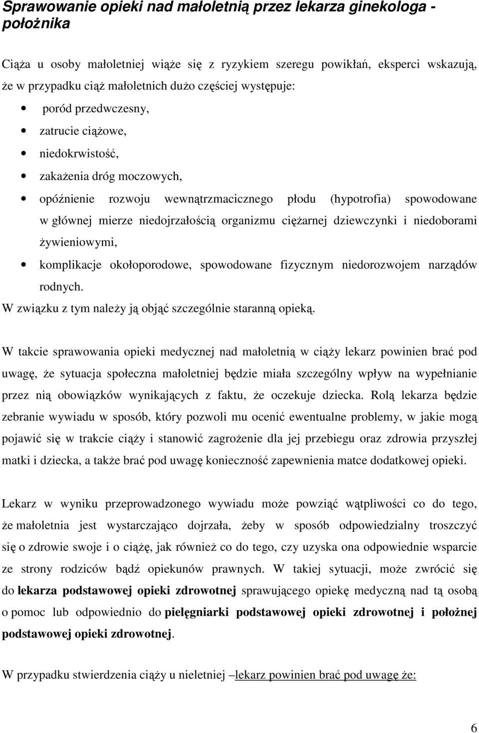 niedojrzałością organizmu cięŝarnej dziewczynki i niedoborami Ŝywieniowymi, komplikacje okołoporodowe, spowodowane fizycznym niedorozwojem narządów rodnych.