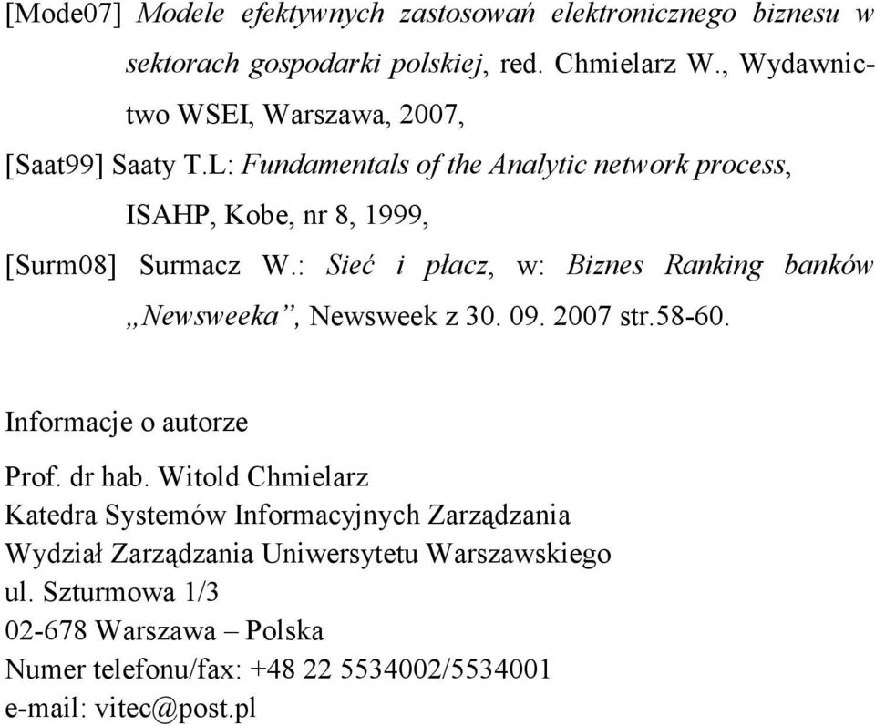 : Sieć i płacz, w: Biznes Ranking banków Newsweeka, Newsweek z 30. 09. 2007 str.58-60. Informacje o autorze Prof. dr hab.