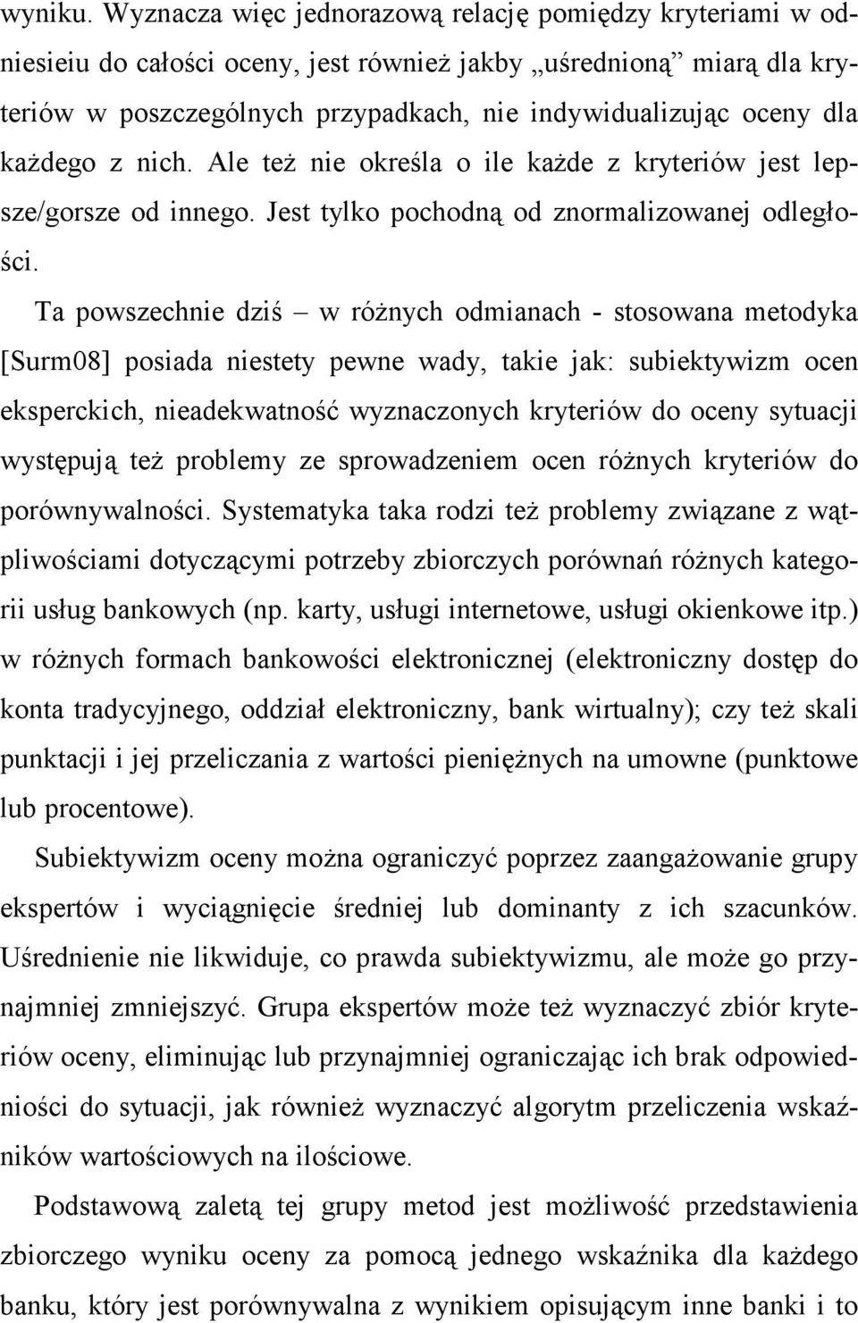 kaŝdego z nich. Ale teŝ nie określa o ile kaŝde z kryteriów jest lepsze/gorsze od innego. Jest tylko pochodną od znormalizowanej odległości.