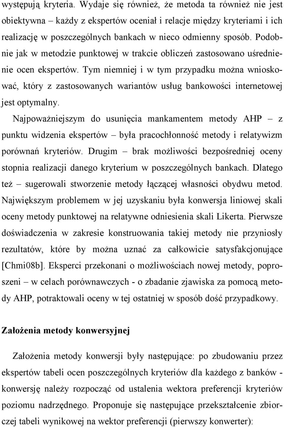 Podobnie jak w metodzie punktowej w trakcie obliczeń zastosowano uśrednienie ocen ekspertów.