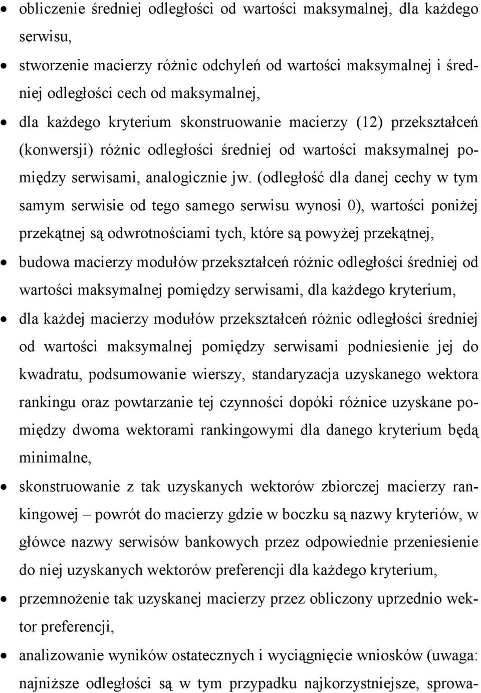 (odległość dla danej cechy w tym samym serwisie od tego samego serwisu wynosi 0), wartości poniŝej przekątnej są odwrotnościami tych, które są powyŝej przekątnej, budowa macierzy modułów