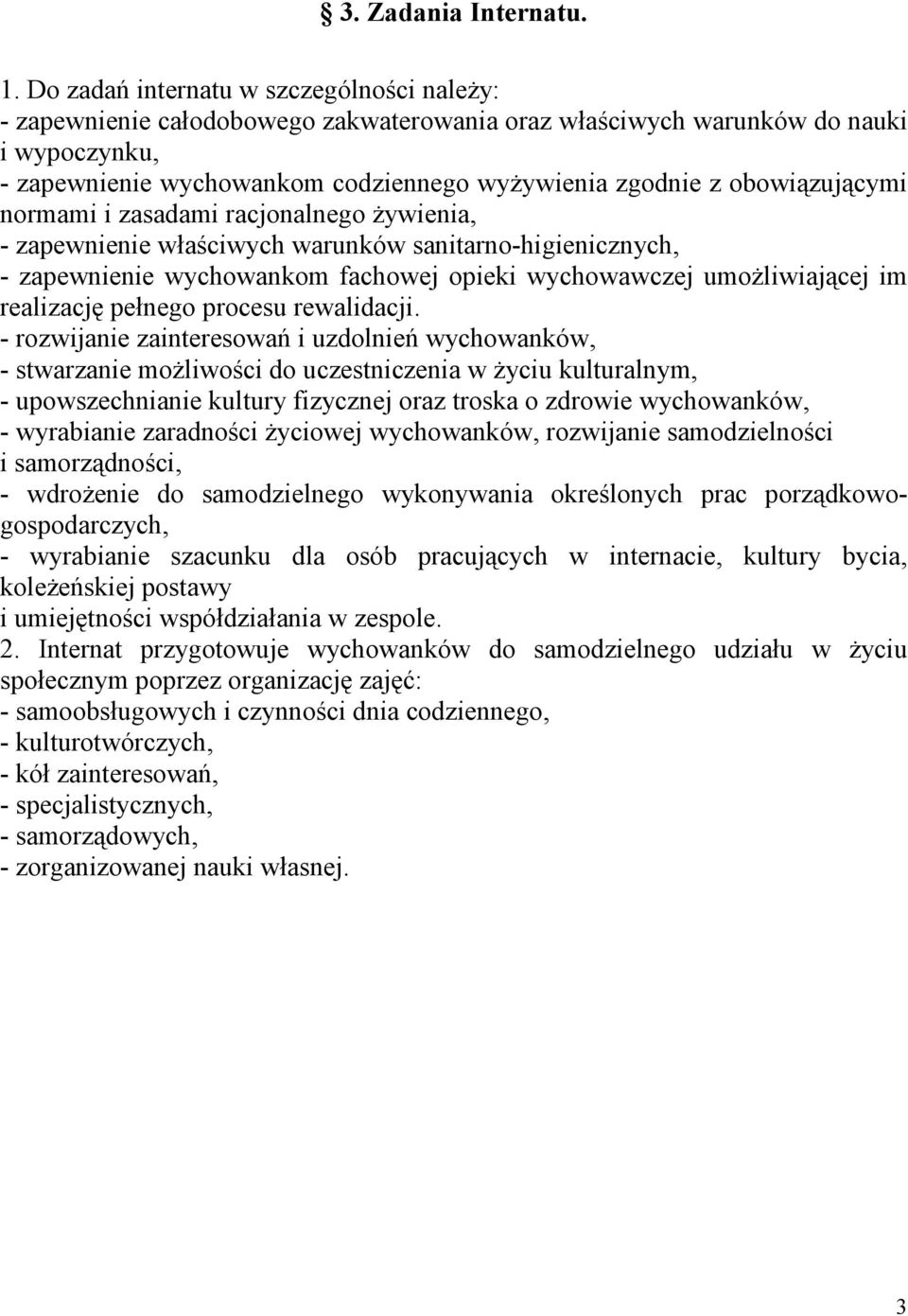 obowiązującymi normami i zasadami racjonalnego żywienia, - zapewnienie właściwych warunków sanitarno-higienicznych, - zapewnienie wychowankom fachowej opieki wychowawczej umożliwiającej im realizację