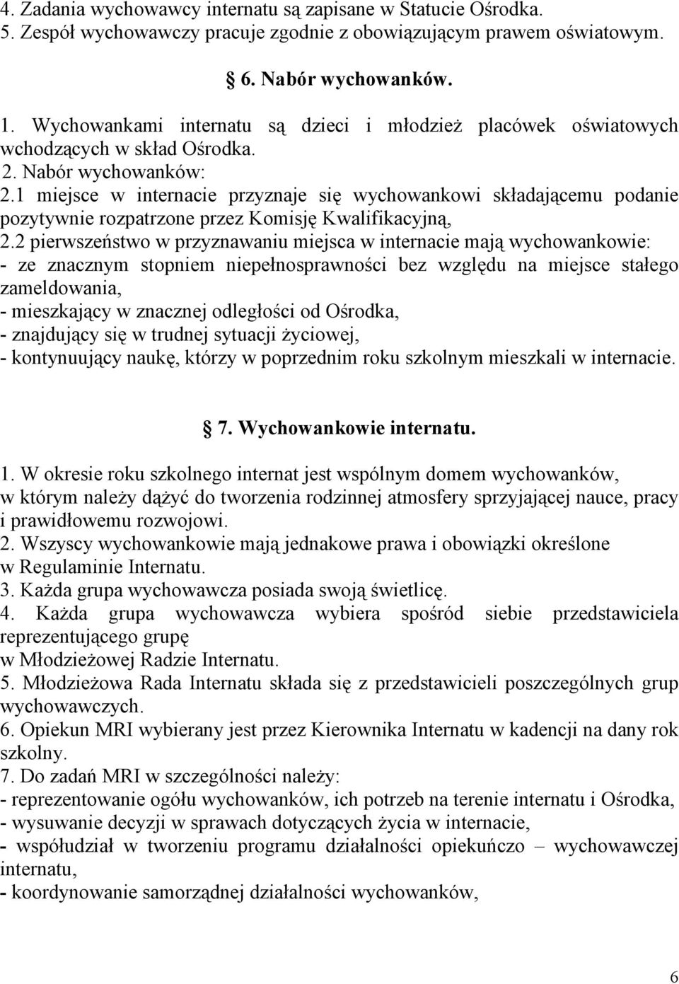 1 miejsce w internacie przyznaje się wychowankowi składającemu podanie pozytywnie rozpatrzone przez Komisję Kwalifikacyjną, 2.