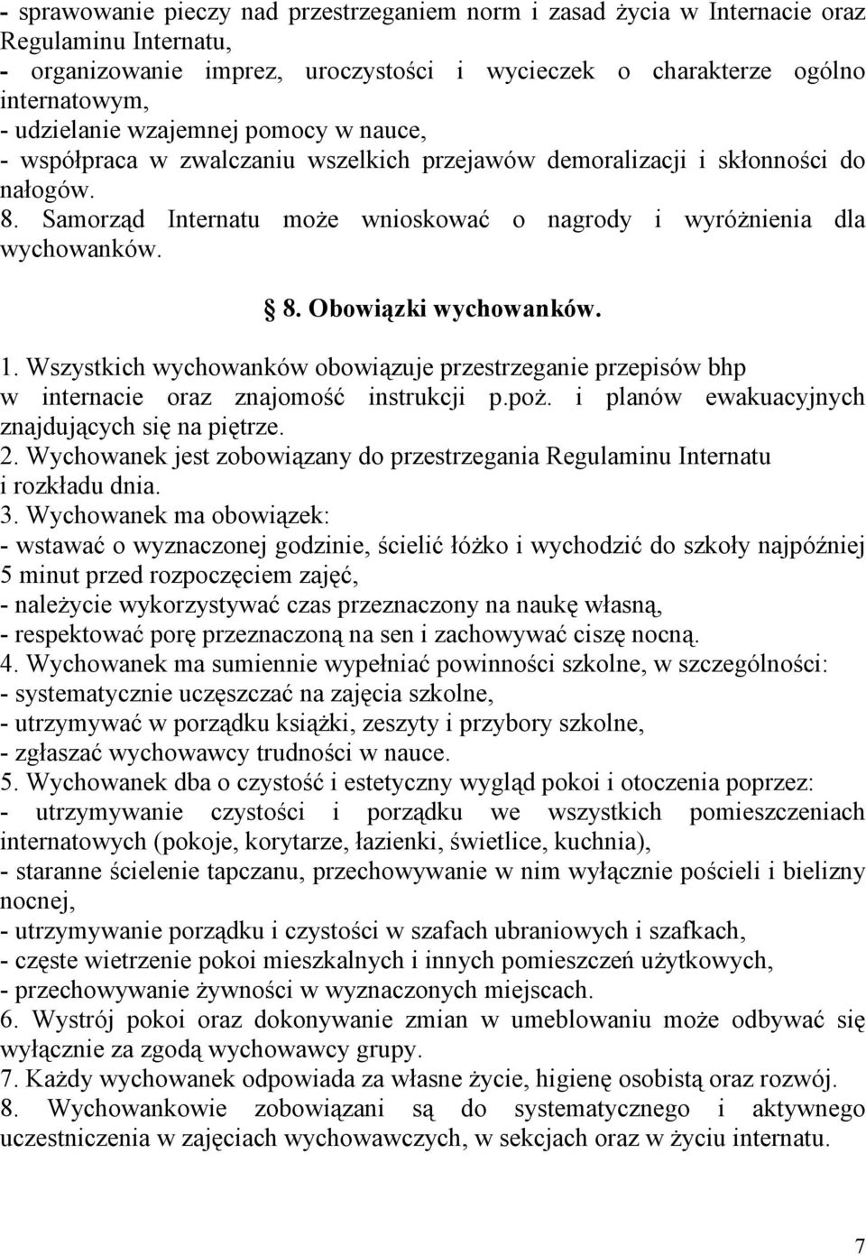 1. Wszystkich wychowanków obowiązuje przestrzeganie przepisów bhp w internacie oraz znajomość instrukcji p.poż. i planów ewakuacyjnych znajdujących się na piętrze. 2.