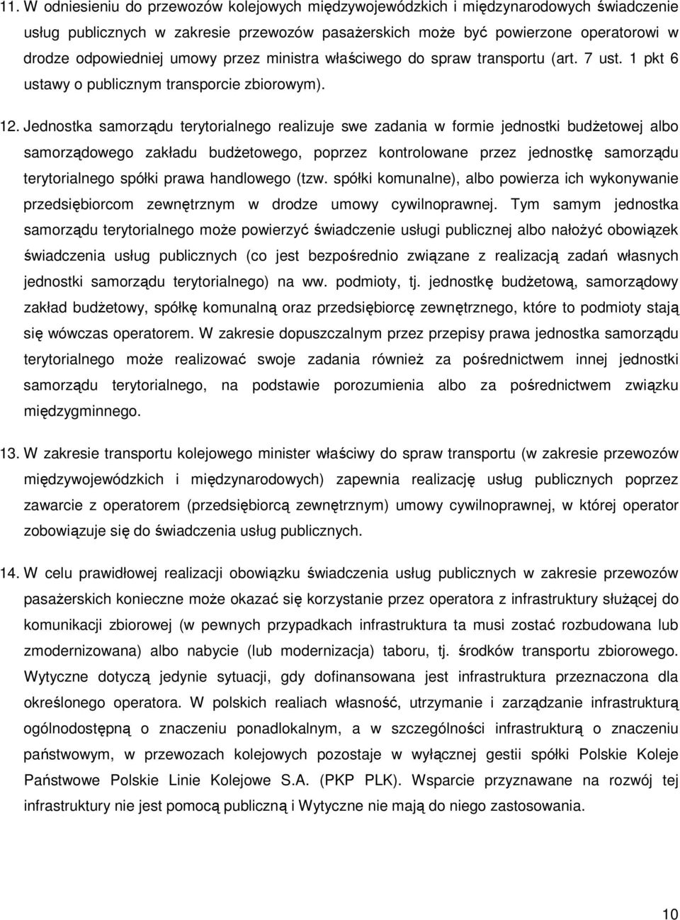 Jednostka samorządu terytorialnego realizuje swe zadania w formie jednostki budŝetowej albo samorządowego zakładu budŝetowego, poprzez kontrolowane przez jednostkę samorządu terytorialnego spółki