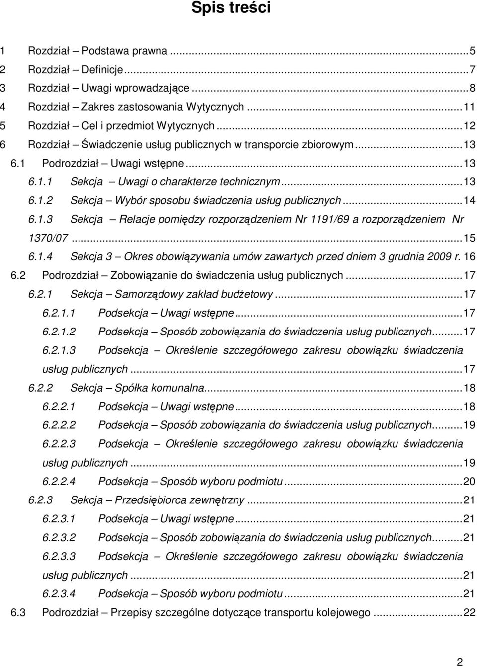 ..14 6.1.3 Sekcja Relacje pomiędzy rozporządzeniem Nr 1191/69 a rozporządzeniem Nr 1370/07...15 6.1.4 Sekcja 3 Okres obowiązywania umów zawartych przed dniem 3 grudnia 2009 r. 16 6.