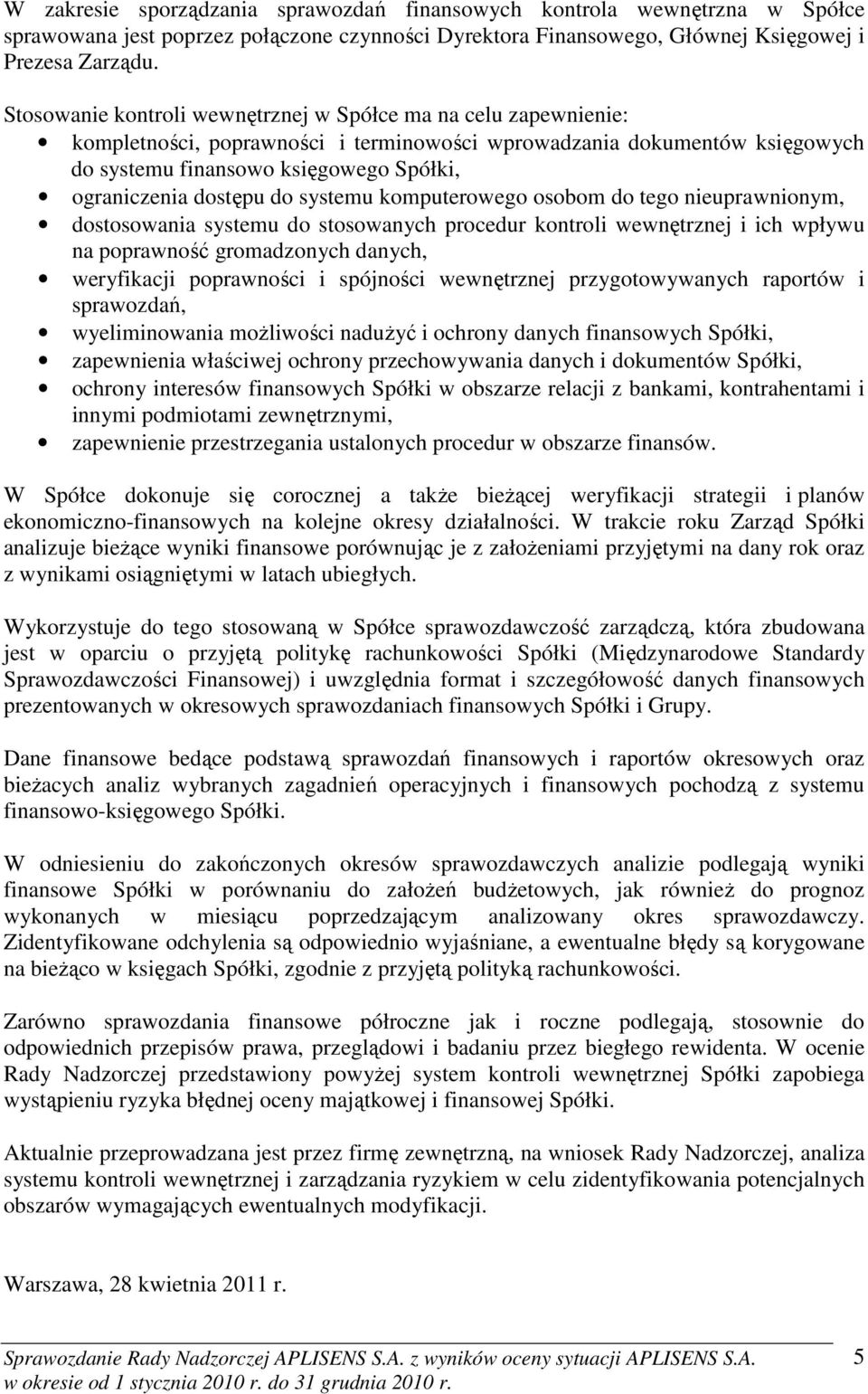 dostępu do systemu komputerowego osobom do tego nieuprawnionym, dostosowania systemu do stosowanych procedur kontroli wewnętrznej i ich wpływu na poprawność gromadzonych danych, weryfikacji