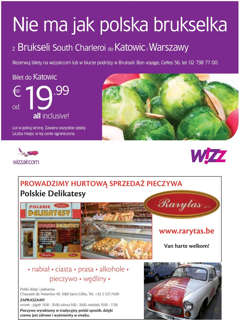 1060 Saint-Gilles, Tel.: +32 2 537.74.09 ZAPRASZAMY wtorek - piątek 10.00-20.00; sobota 9.00-20.00, niedziela 10.