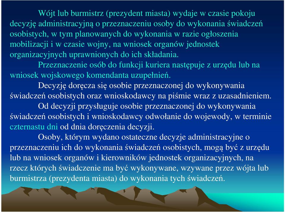 Przeznaczenie osób do funkcji kuriera następuje z urzędu lub na wniosek wojskowego komendanta uzupełnień.