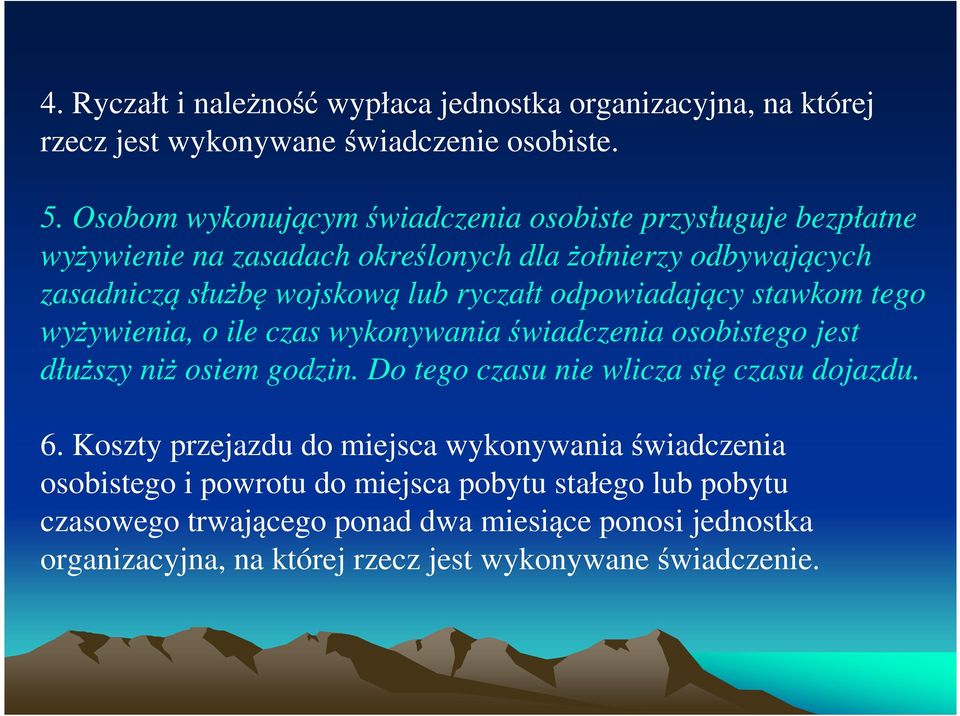 odpowiadający stawkom tego wyżywienia, o ile czas wykonywania świadczenia osobistego jest dłuższy niż osiem godzin. Do tego czasu nie wlicza się czasu dojazdu. 6.