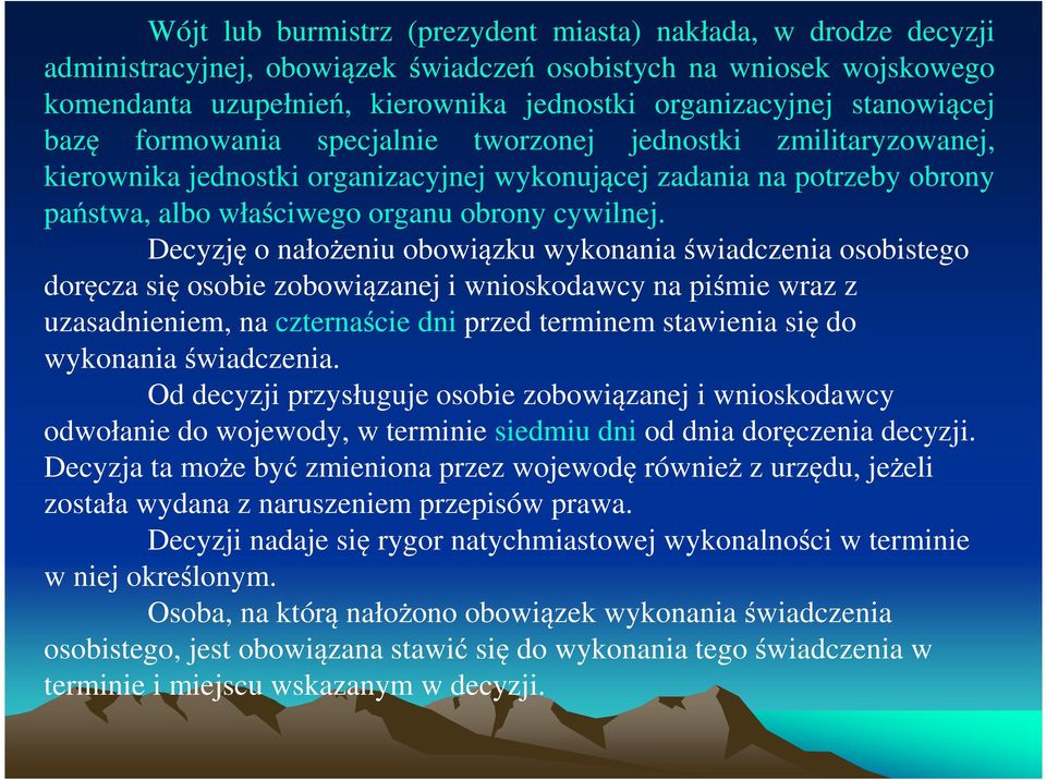 Decyzję o nałożeniu obowiązku wykonania świadczenia osobistego doręcza się osobie zobowiązanej i wnioskodawcy na piśmie wraz z uzasadnieniem, na czternaście dni przed terminem stawienia się do